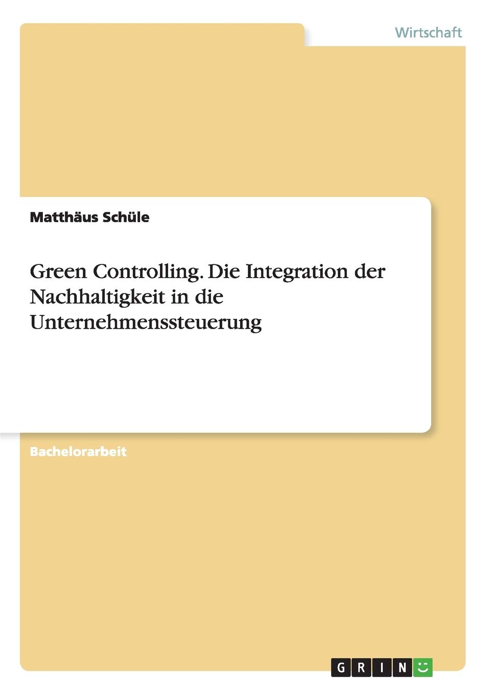 Green Controlling. Die Integration der Nachhaltigkeit in die Unternehmenssteuerung Law