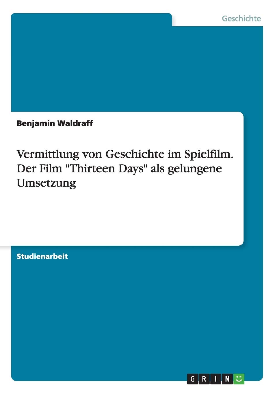 Vermittlung von Geschichte im Spielfilm. Der Film "Thirteen Days" als gelungene Umsetzung Education & Training