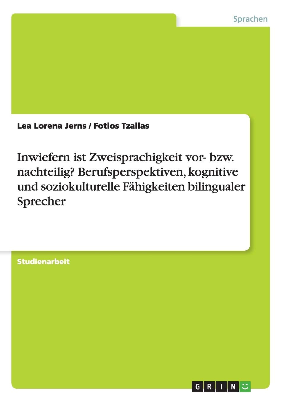 Inwiefern ist Zweisprachigkeit vor- bzw. nachteilig? Berufsperspektiven, kognitive und soziokulturelle Fähigkeiten bilingualer Sprecher Books