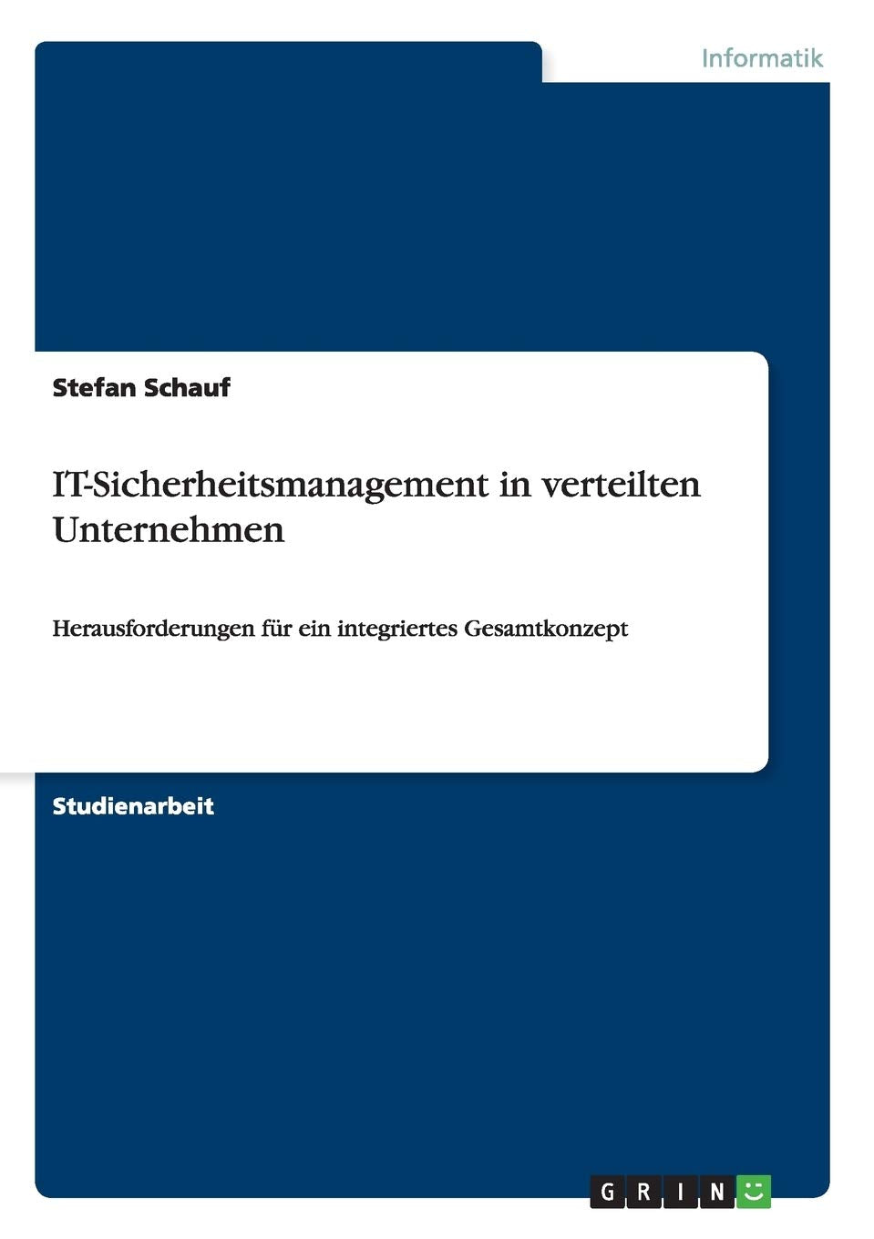 IT-Sicherheitsmanagement in verteilten Unternehmen: Herausforderungen für ein integriertes Gesamtkonzept Law