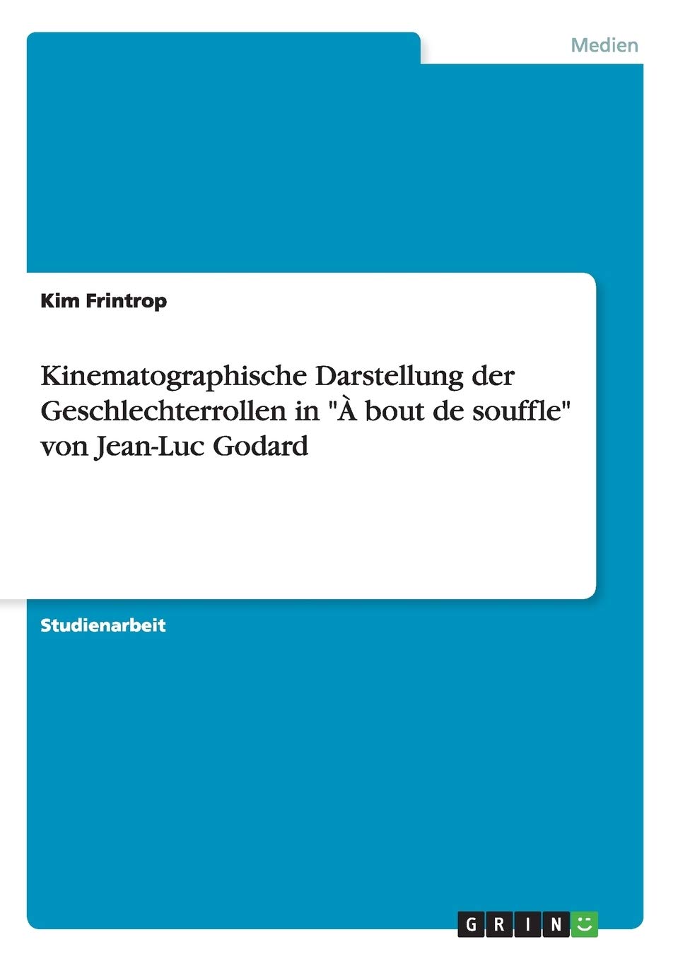Kinematographische Darstellung der Geschlechterrollen in "À bout de souffle" von Jean-Luc Godard Film, Art & Culture