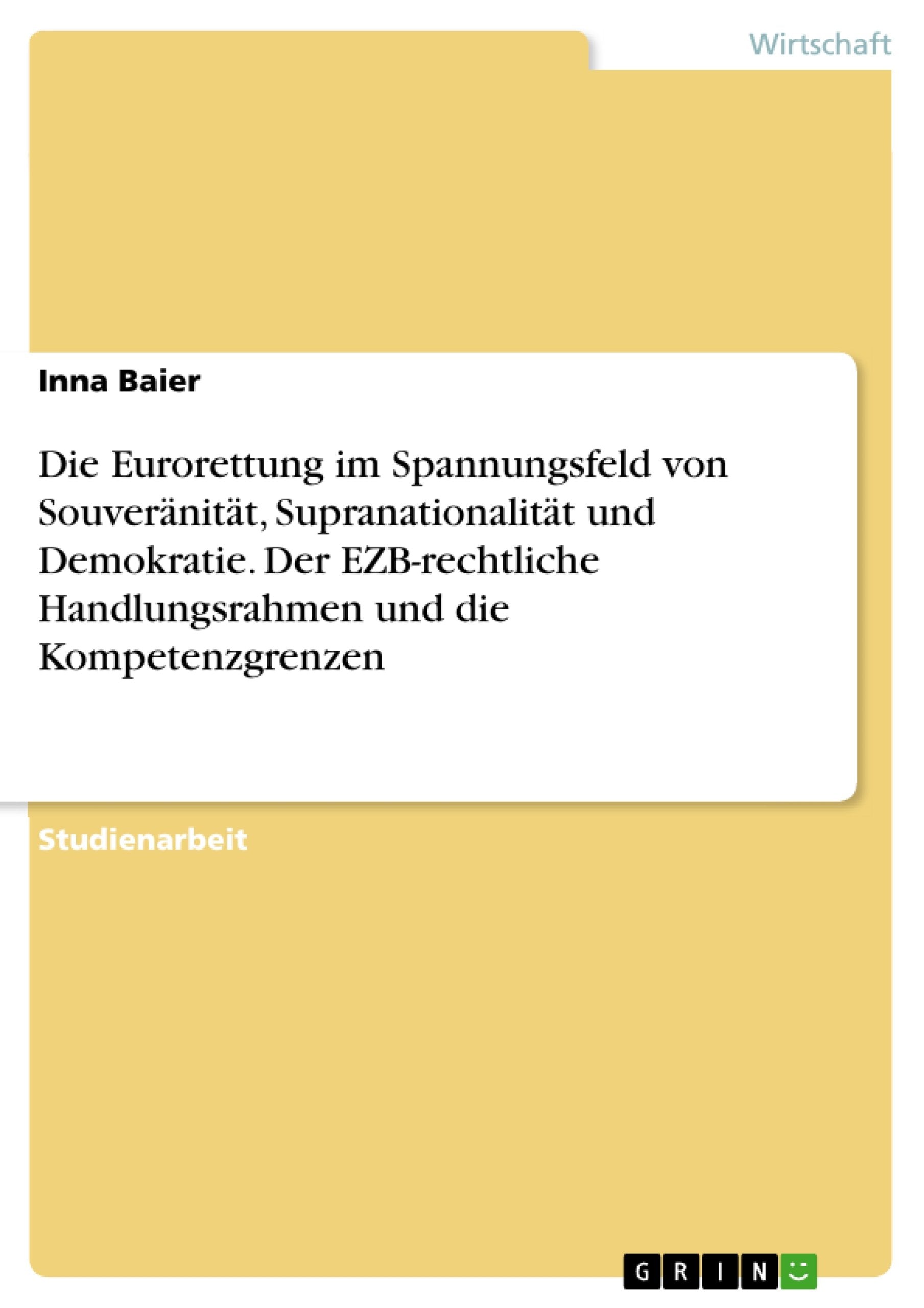 Die Eurorettung im Spannungsfeld von Souveränität, Supranationalität und Demokratie. Der EZB-rechtliche Handlungsrahmen und die Kompetenzgrenzen book