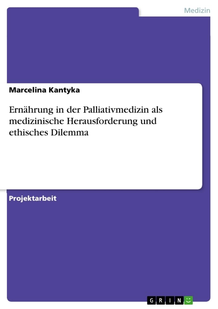 Ernährung in der Palliativmedizin als medizinische Herausforderung und ethisches Dilemma Medicine