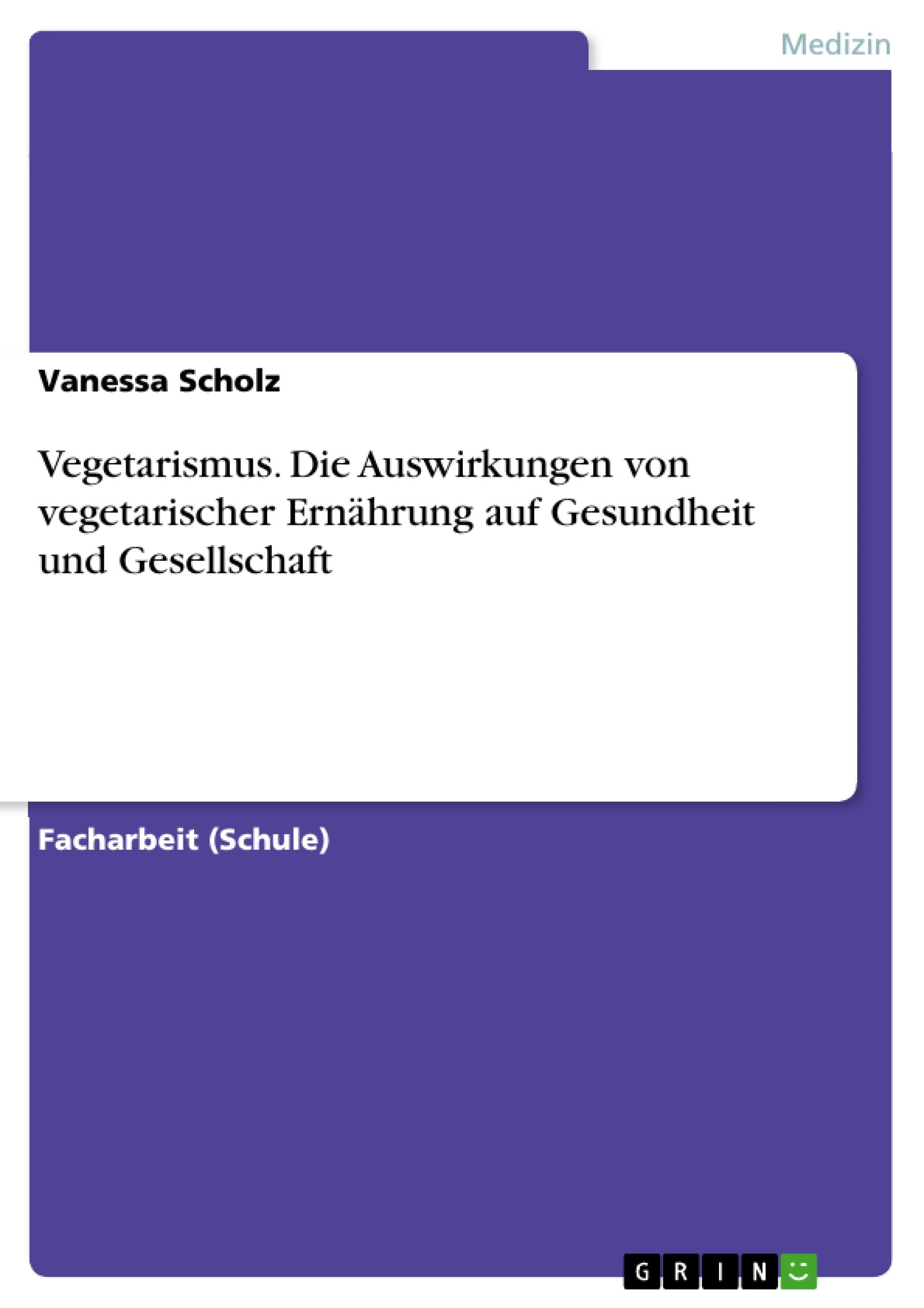 Vegetarismus. Die Auswirkungen von vegetarischer Ernährung auf Gesundheit und Gesellschaft Medicine