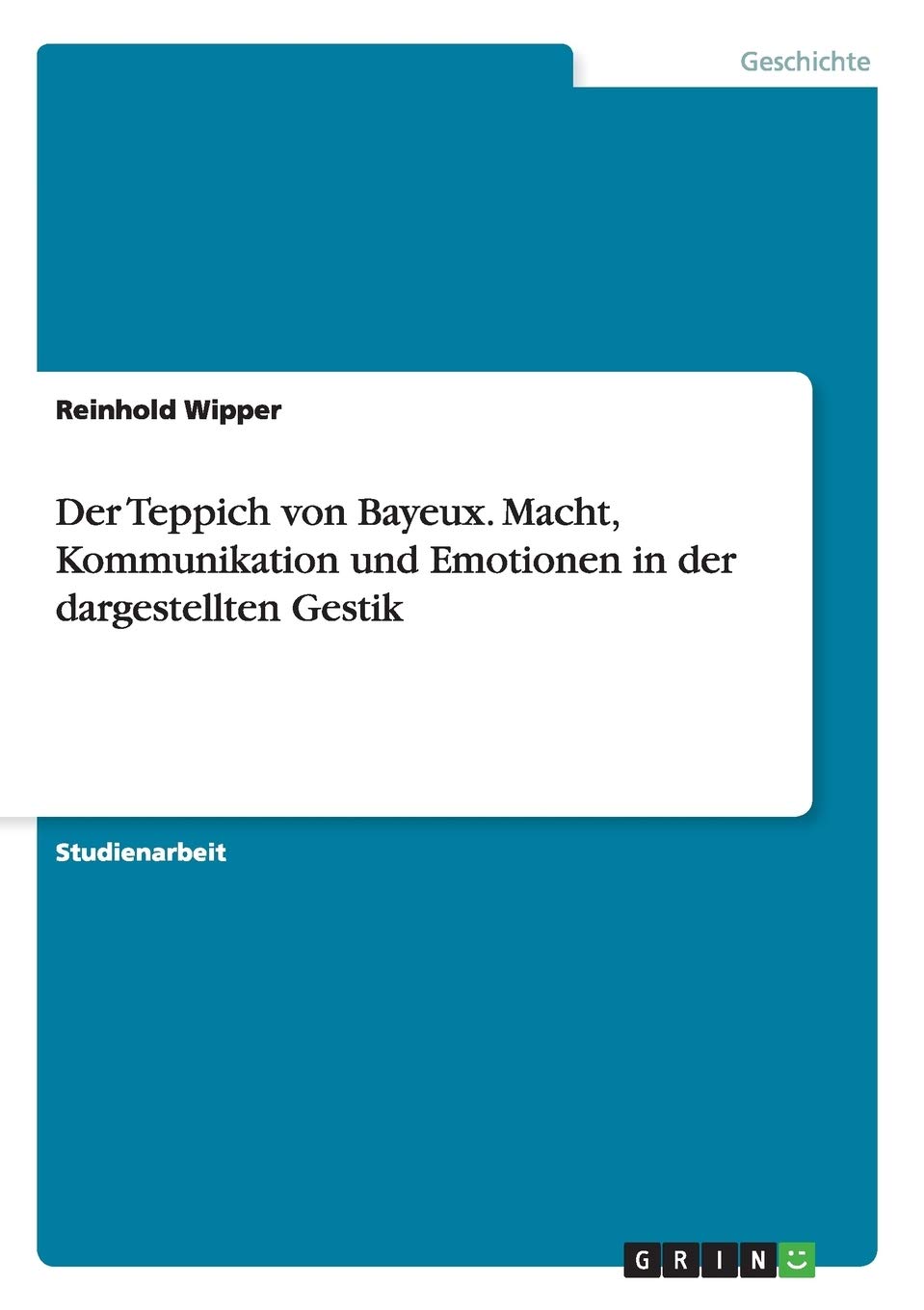 Der Teppich von Bayeux. Macht, Kommunikation und Emotionen in der dargestellten Gestik Politics & History