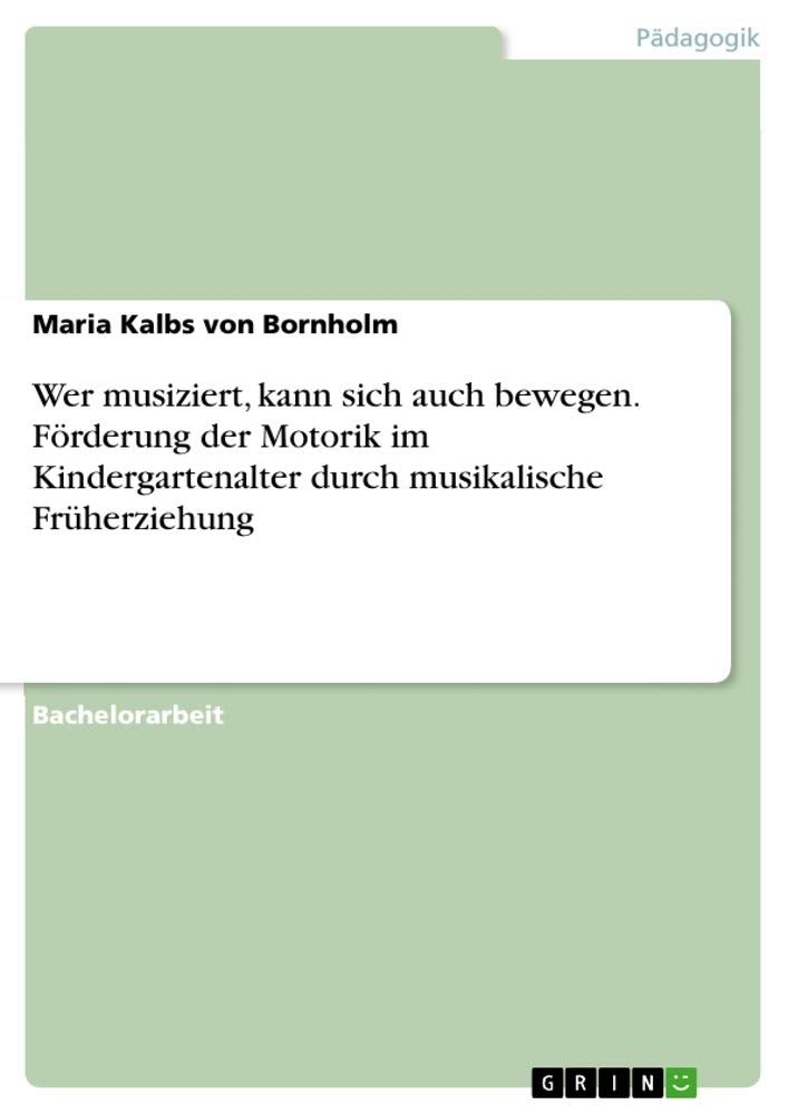 Wer musiziert, kann sich auch bewegen. Förderung der Motorik im Kindergartenalter durch musikalische Früherziehung Study Guides