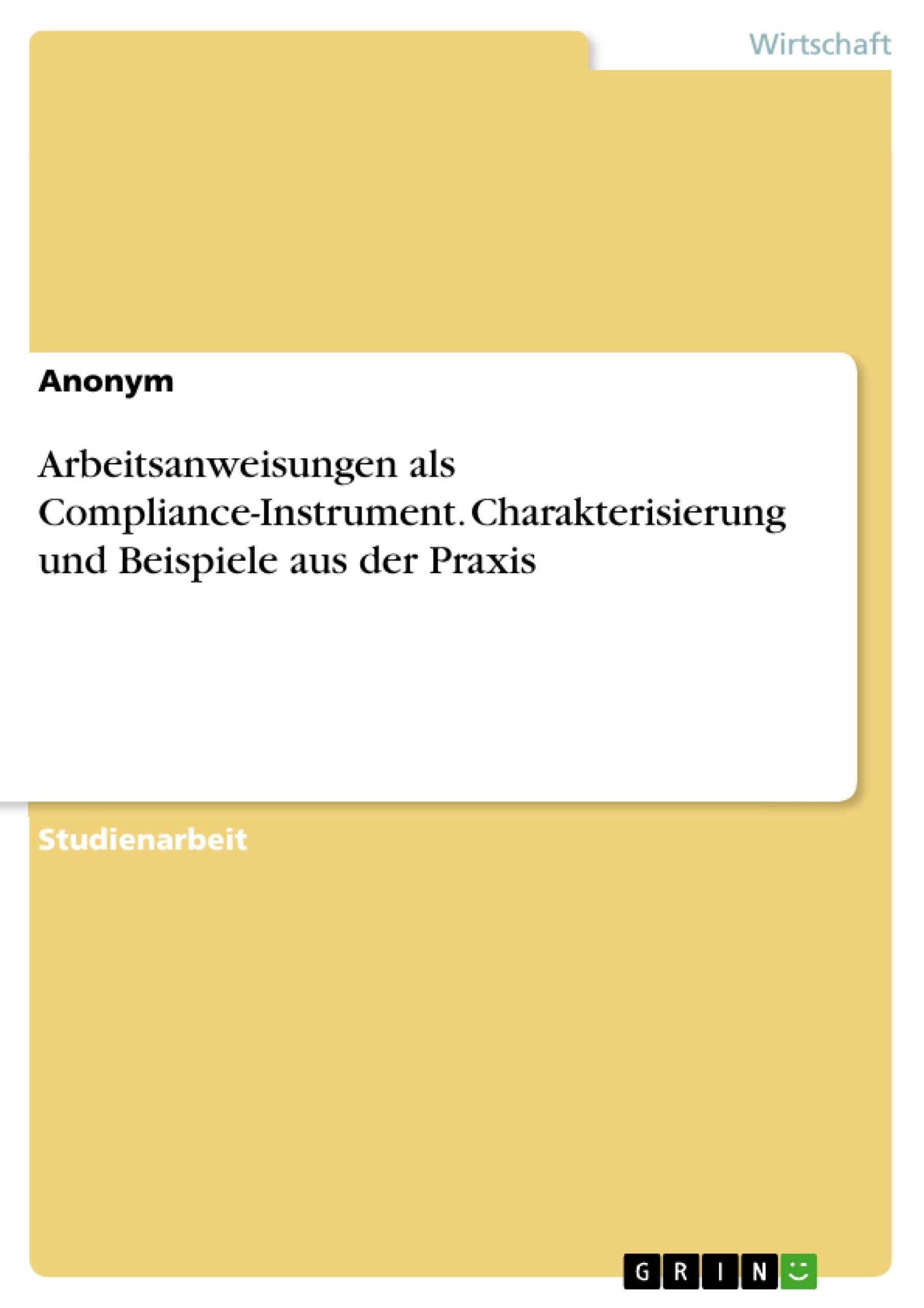 Arbeitsanweisungen als Compliance-Instrument. Charakterisierung und Beispiele aus der Praxis Law