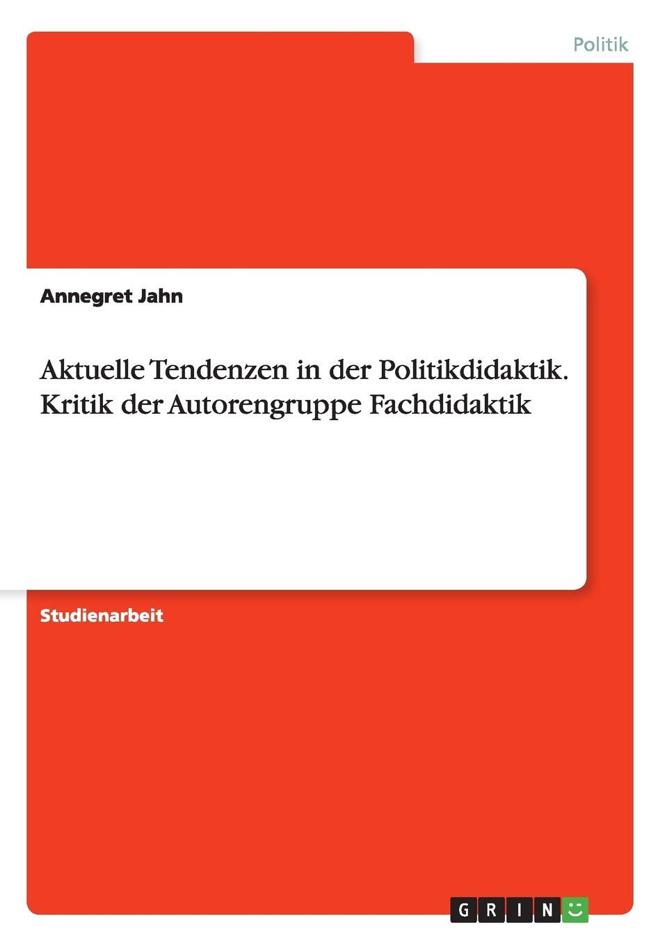 Aktuelle Tendenzen in der Politikdidaktik. Kritik der Autorengruppe Fachdidaktik Law