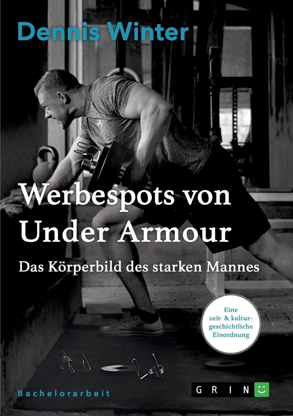 Werbespots von Under Armour. Das Körperbild des starken Mannes: Inszenierung des Männerbildes in der audiovisuellen Werbung von Under Armour Law