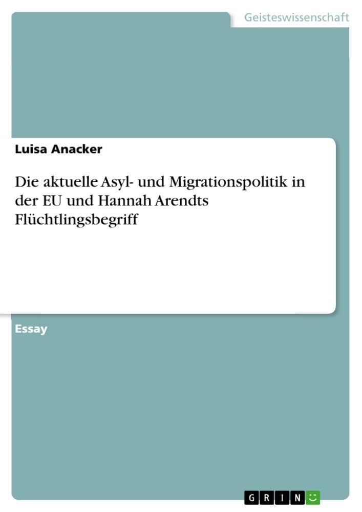 Die aktuelle Asyl- und Migrationspolitik in der EU und Hannah Arendts Flüchtlingsbegriff Philosophy