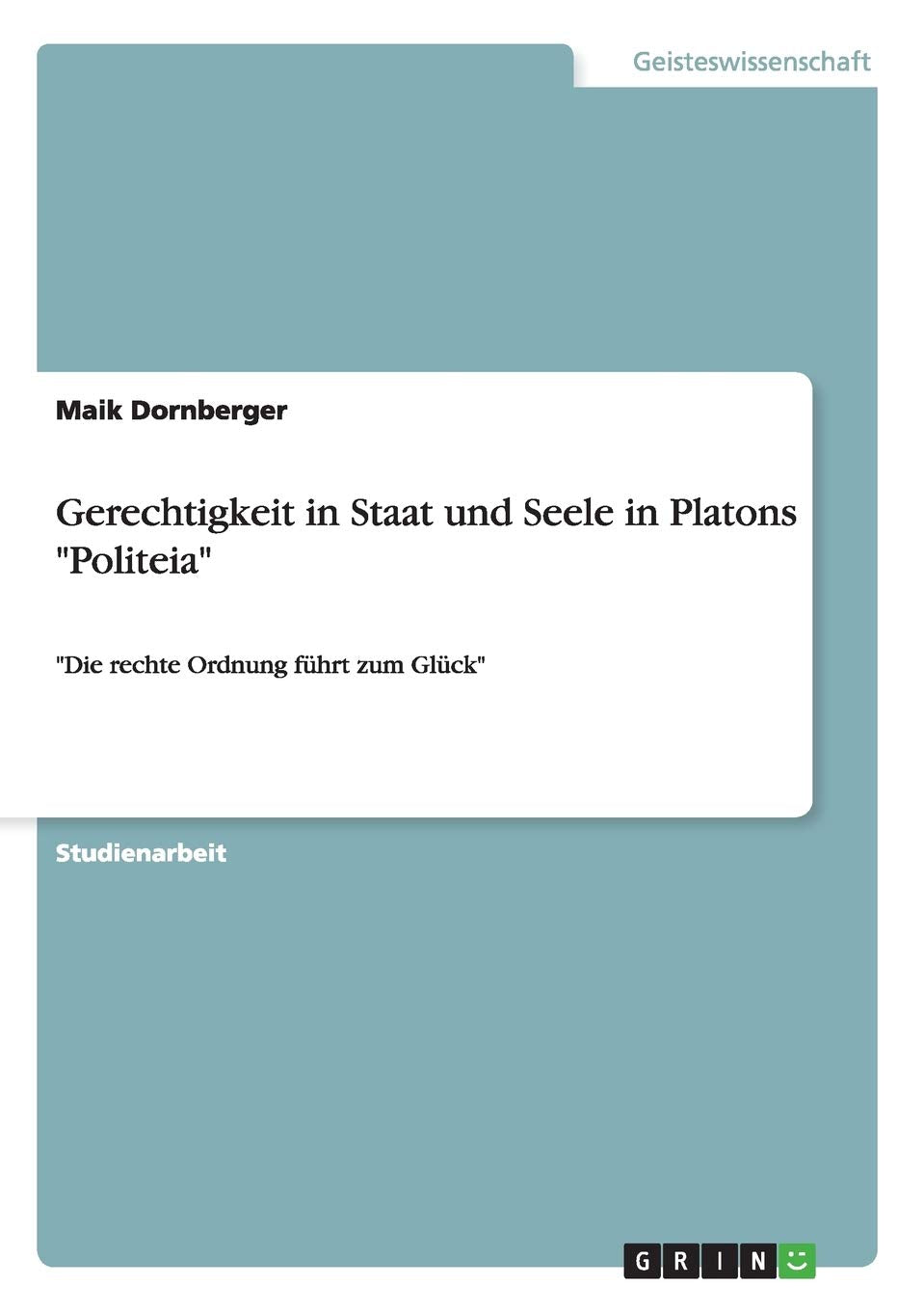 Gerechtigkeit in Staat und Seele in Platons "Politeia": "Die rechte Ordnung führt zum Glück" Philosophy