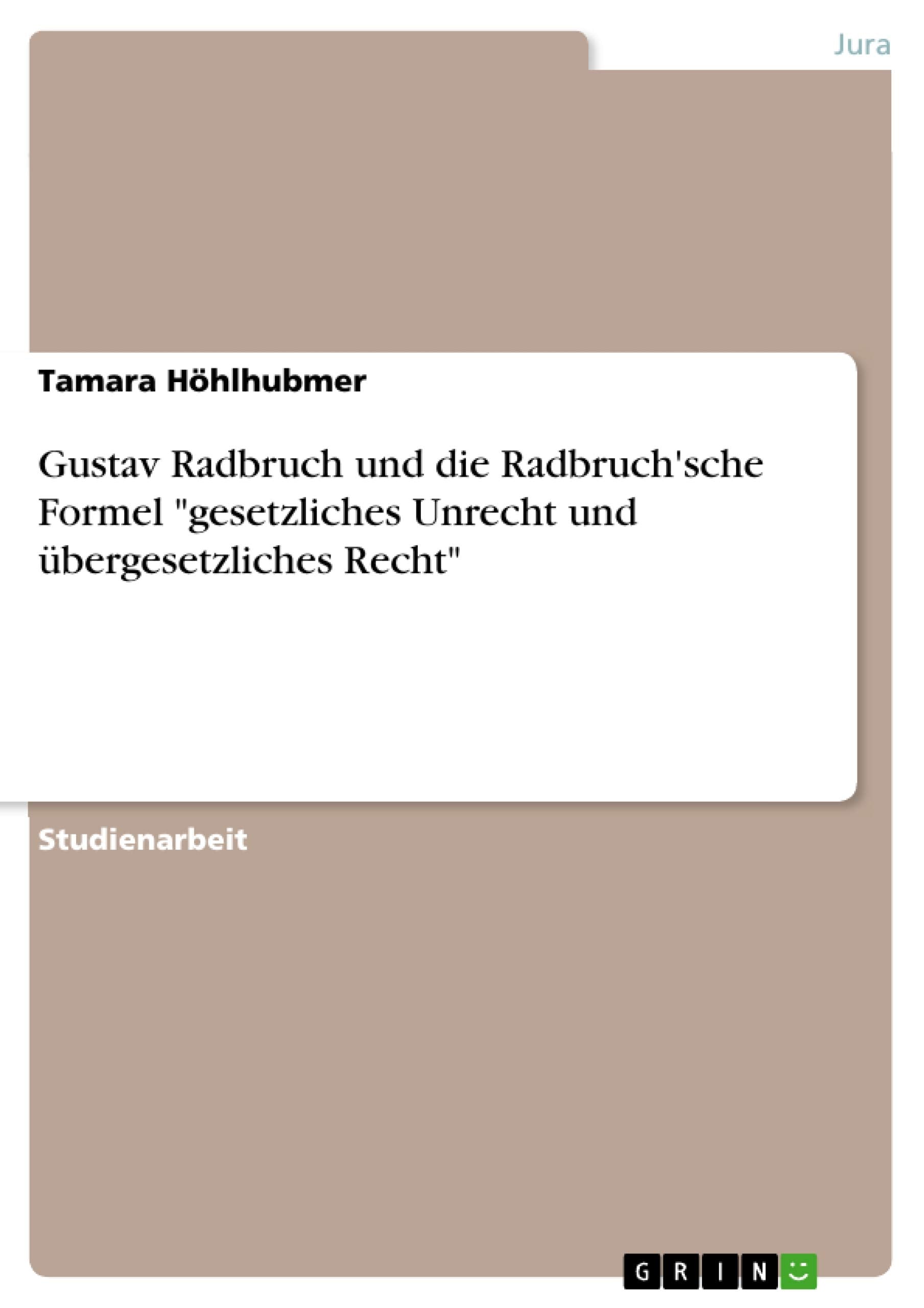 Gustav Radbruch und die Radbruch'sche Formel "gesetzliches Unrecht und übergesetzliches Recht" Law