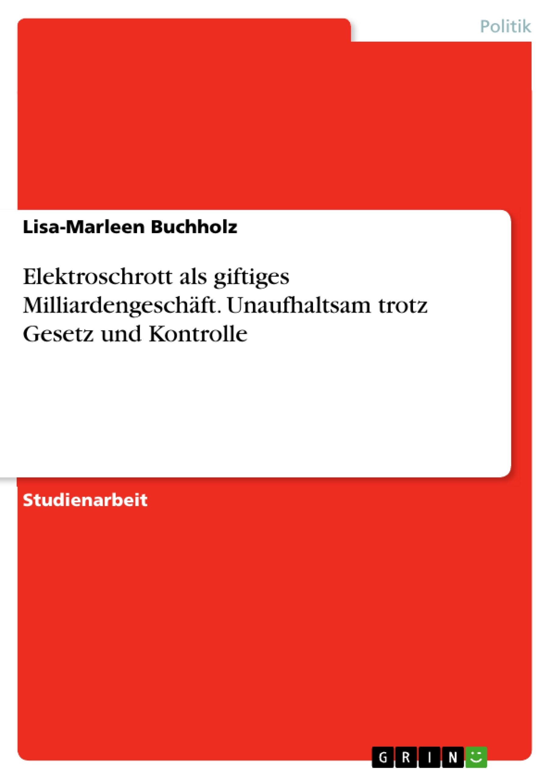 Elektroschrott als giftiges Milliardengeschäft. Unaufhaltsam trotz Gesetz und Kontrolle Law