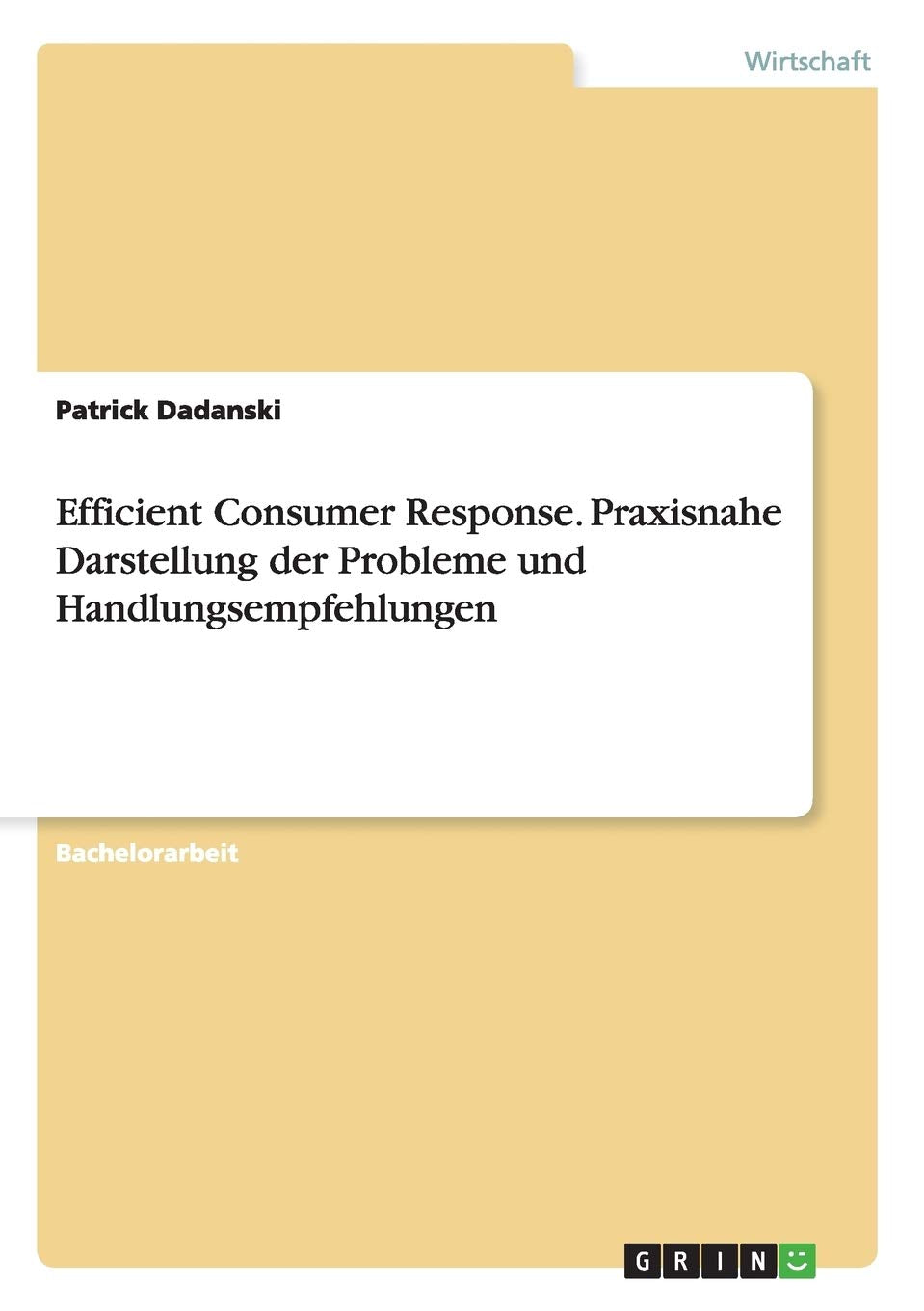 Efficient Consumer Response. Praxisnahe Darstellung der Probleme und Handlungsempfehlungen Law