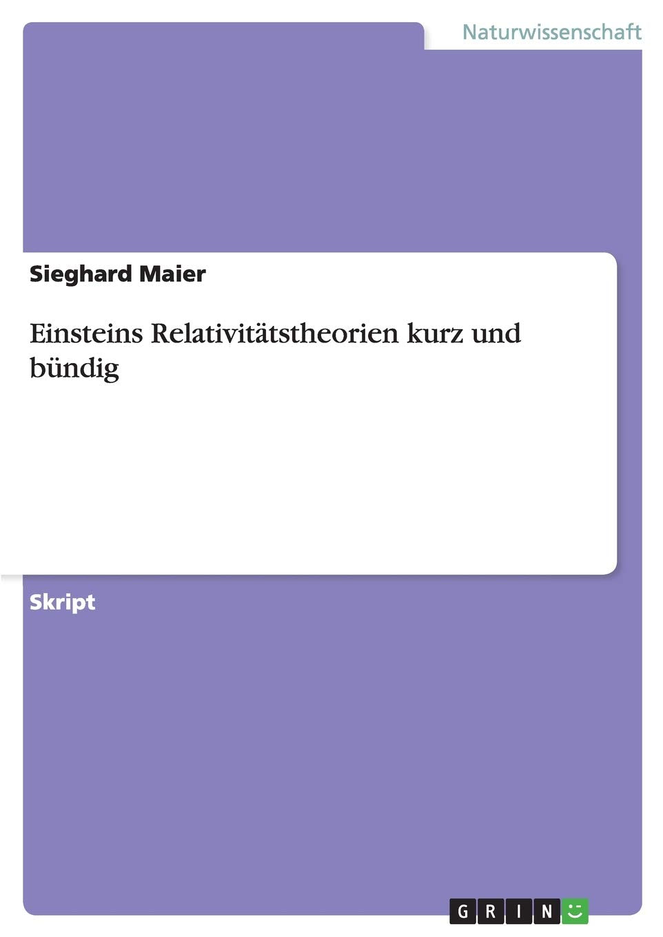 Spezielle und Allgemeine Relativitätstheorie kurz und bündig Natural Sciences