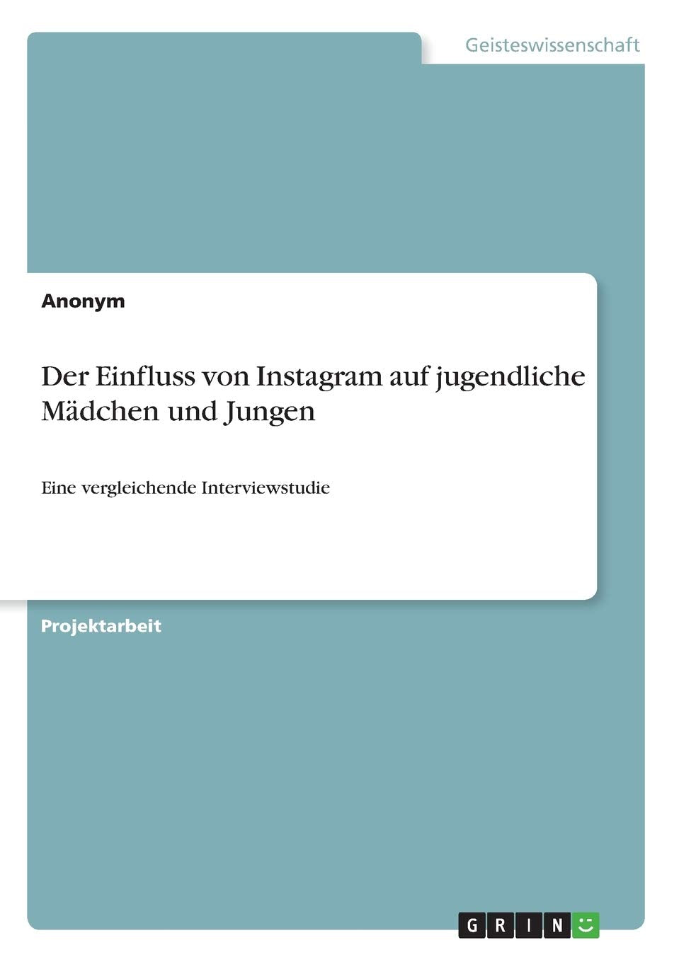 Der Einfluss von Instagram auf jugendliche Mädchen und Jungen: Eine vergleichende Interviewstudie Law