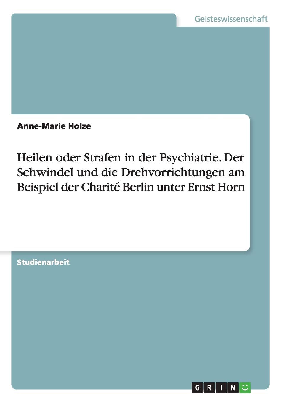 Heilen oder Strafen in der Psychiatrie. Der Schwindel und die Drehvorrichtungen am Beispiel der Charité Berlin unter Ernst Horn Psychology