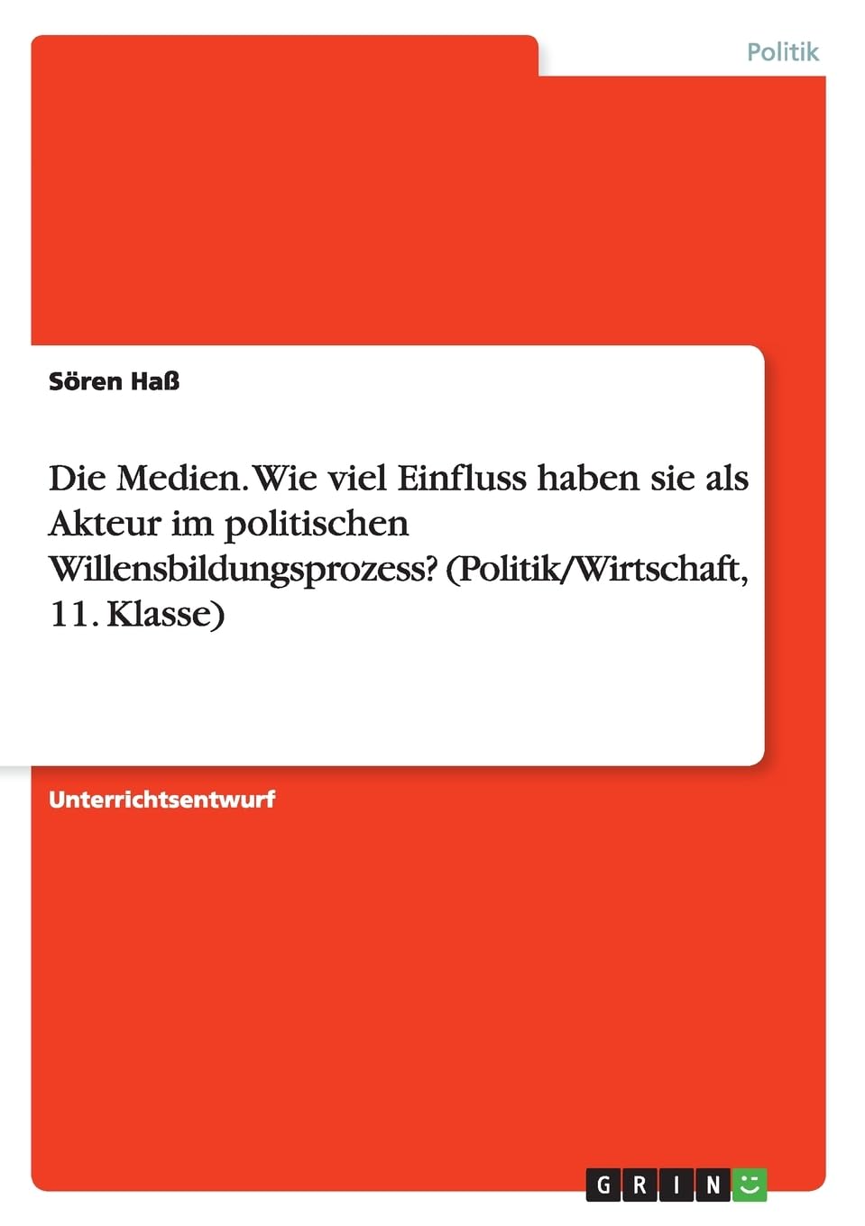 Die Medien. Wie viel Einfluss haben sie als Akteur im politischen Willensbildungsprozess? (Politik/Wirtschaft, 11. Klasse) Law
