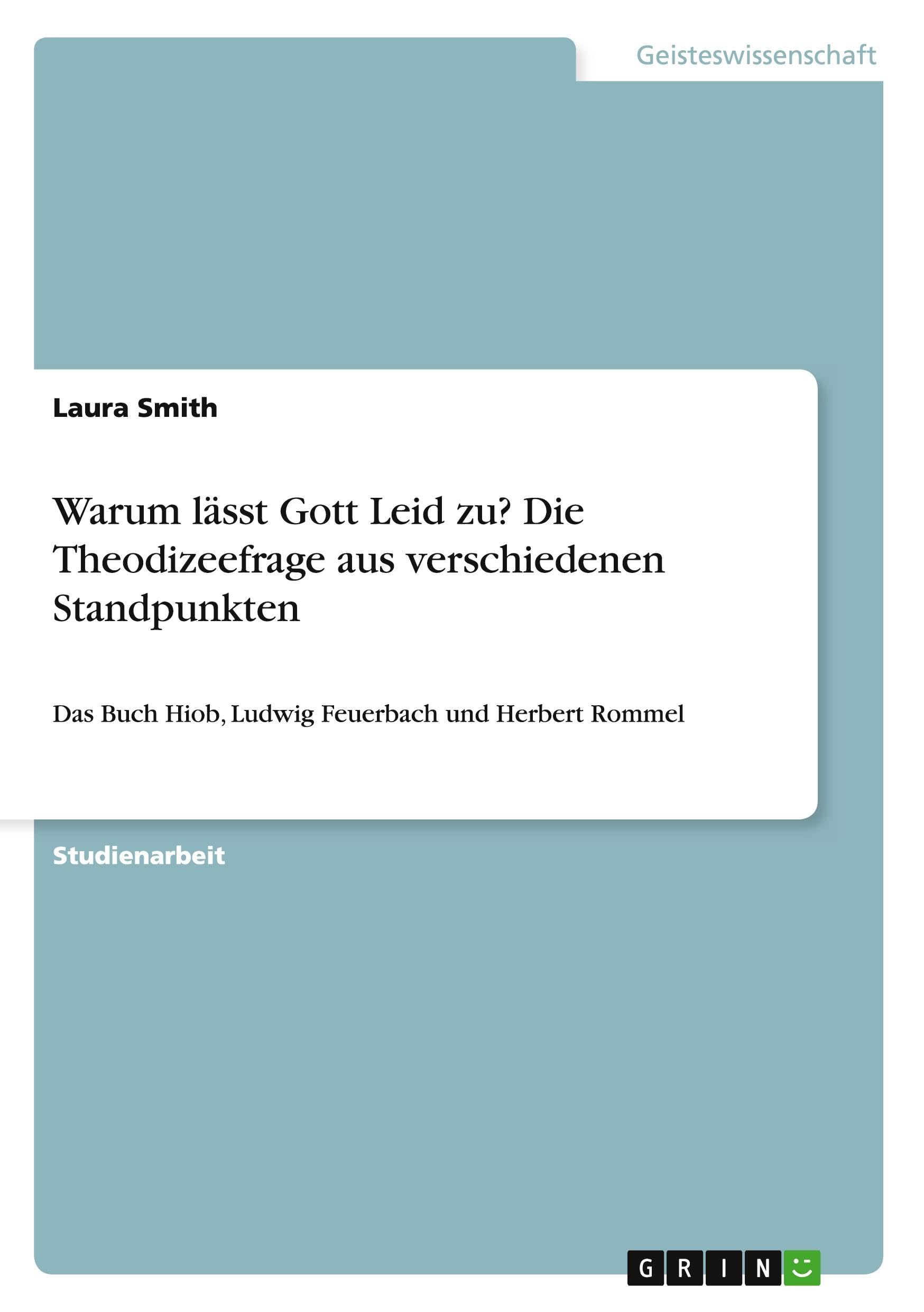 Warum lässt Gott Leid zu? Die Theodizeefrage aus verschiedenen Standpunkten: Das Buch Hiob, Ludwig Feuerbach und Herbert Rommel Education & Training