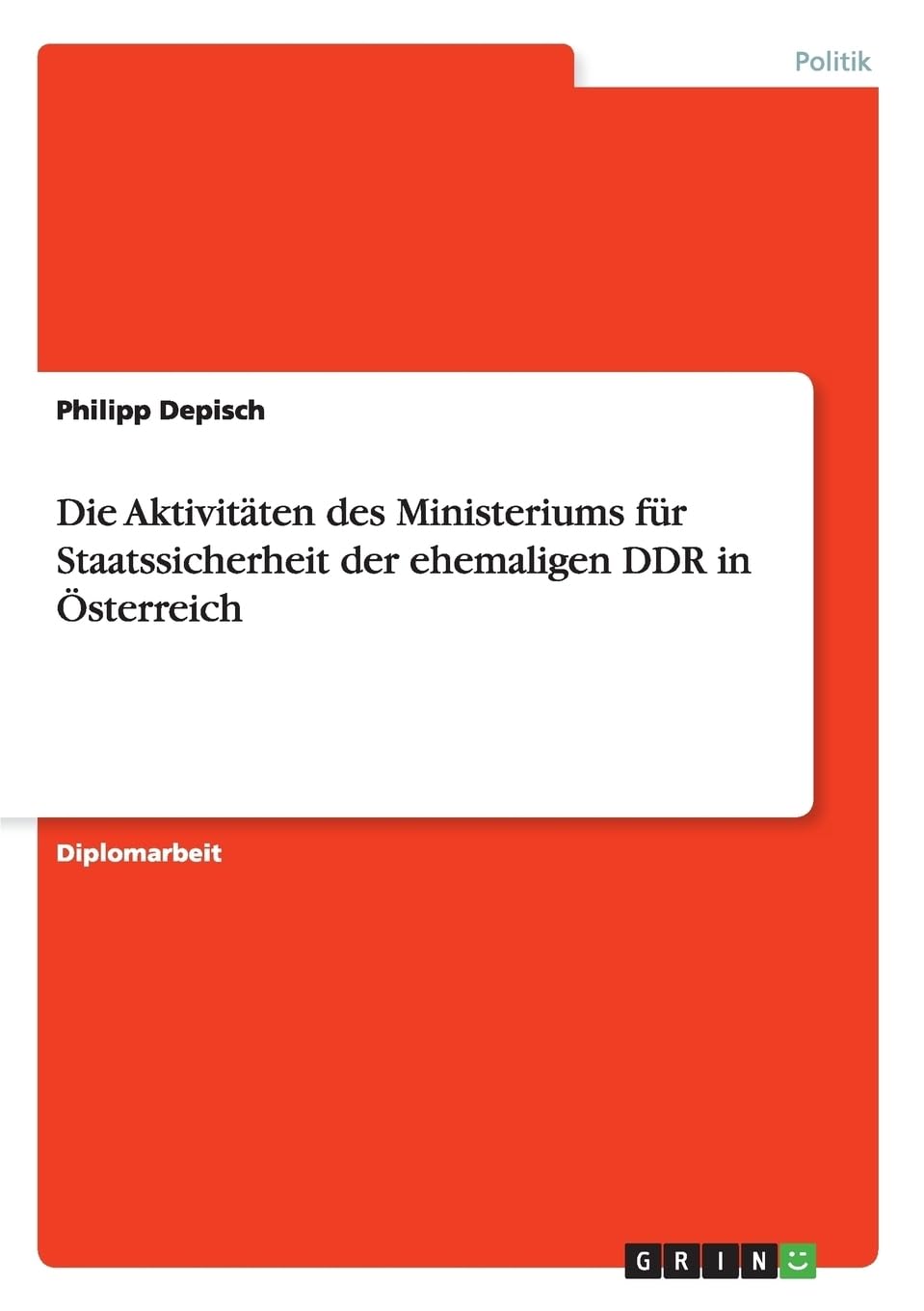 Die Aktivitäten des Ministeriums für Staatssicherheit der ehemaligen DDR in Österreich: Diplomarbeit Law