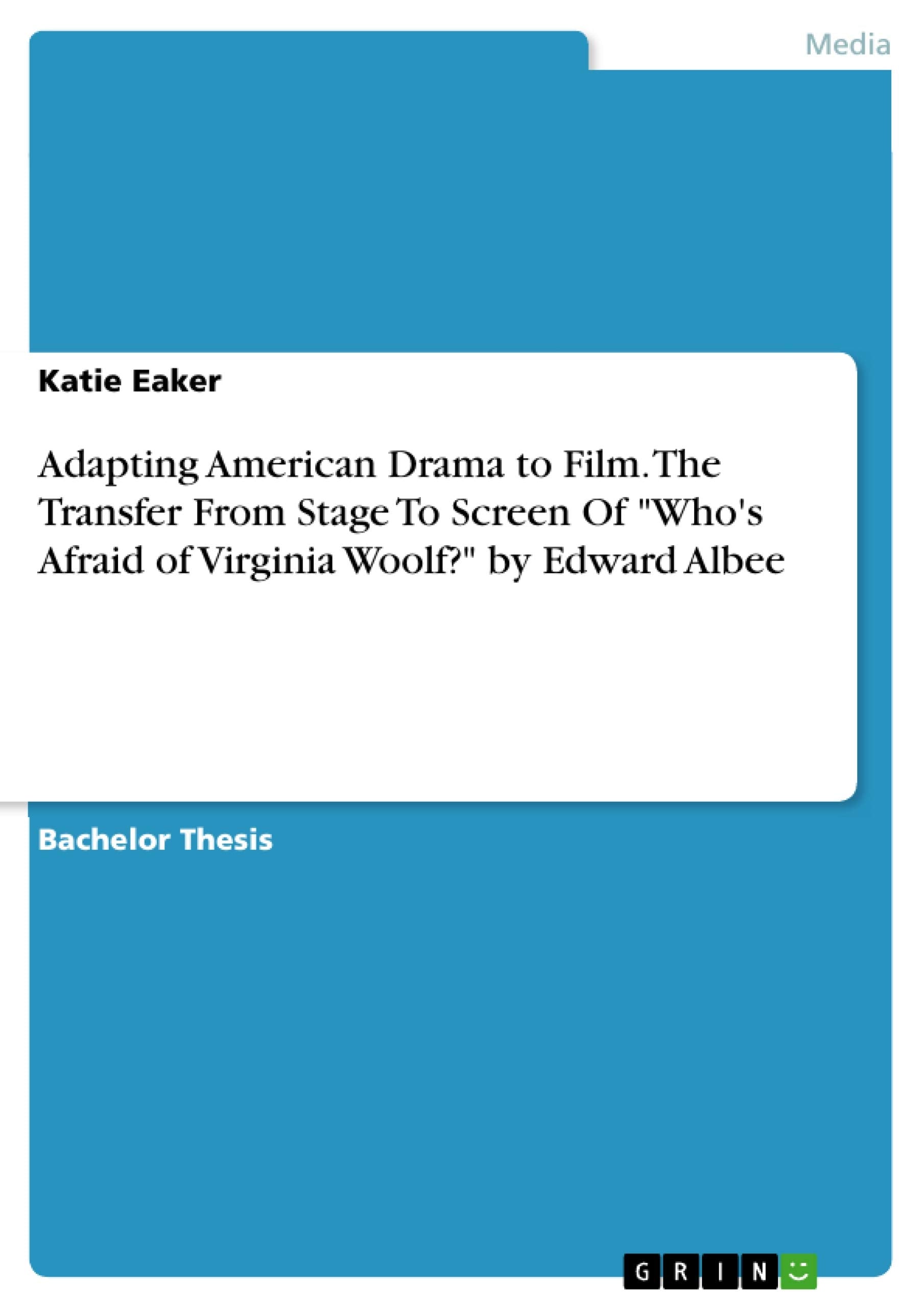 Adapting American Drama to Film. The Transfer From Stage To Screen Of "Who's Afraid of Virginia Woolf?" by Edward Albee Film, Art & Culture