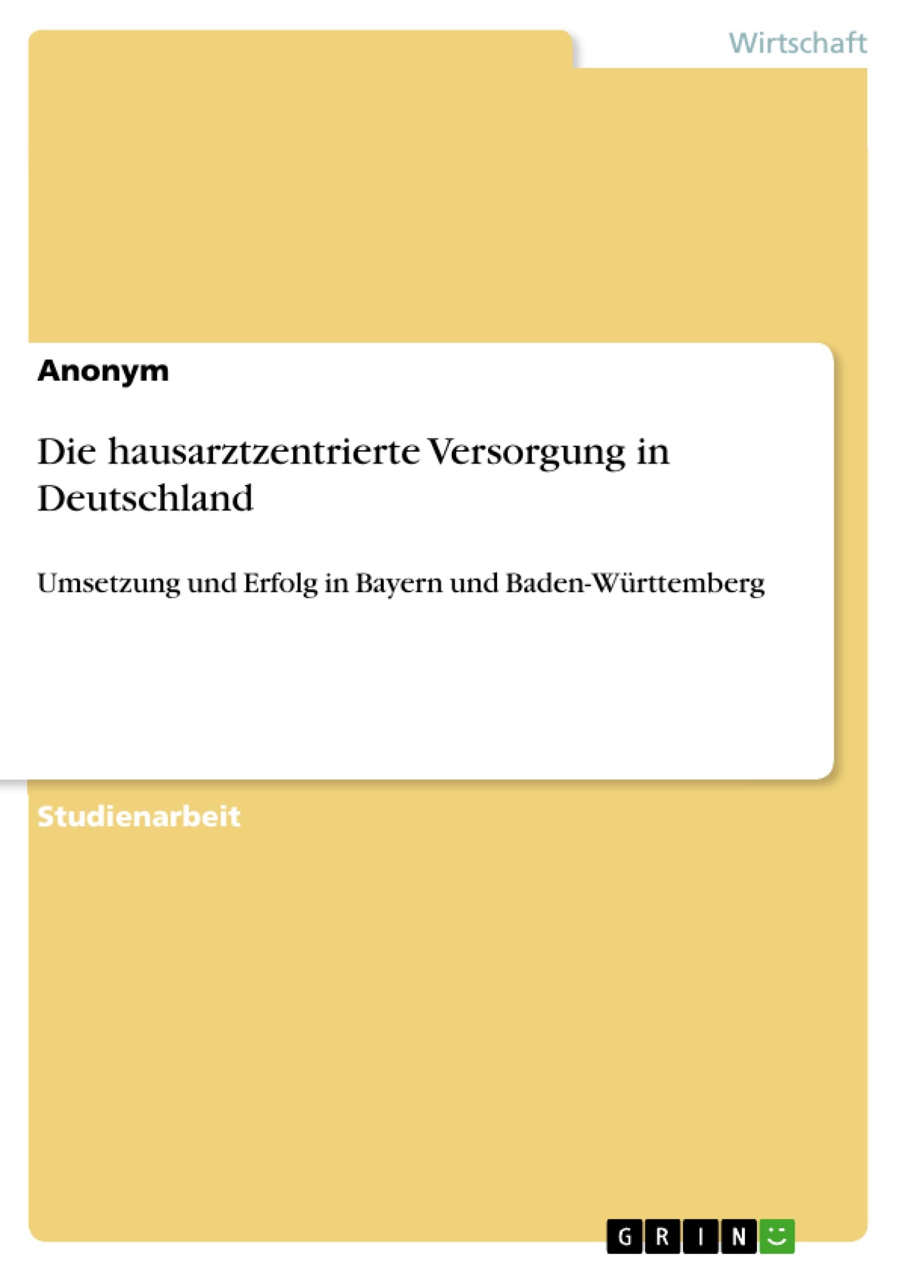 Die hausarztzentrierte Versorgung in Deutschland: Umsetzung und Erfolg in Bayern und Baden-Württemberg Law