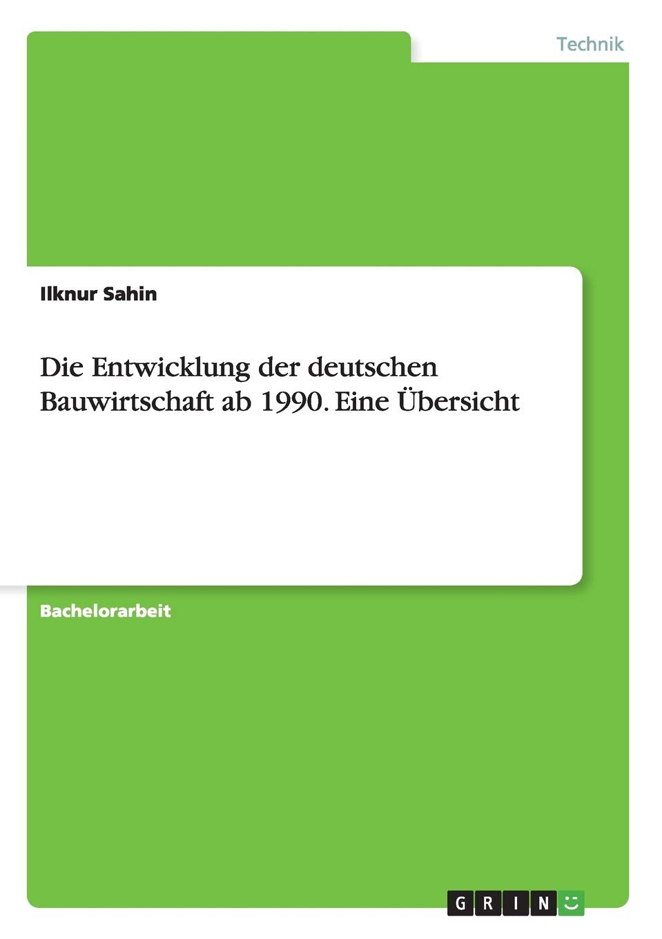 Die Entwicklung der deutschen Bauwirtschaft ab 1990. Eine Übersicht Media & Communication