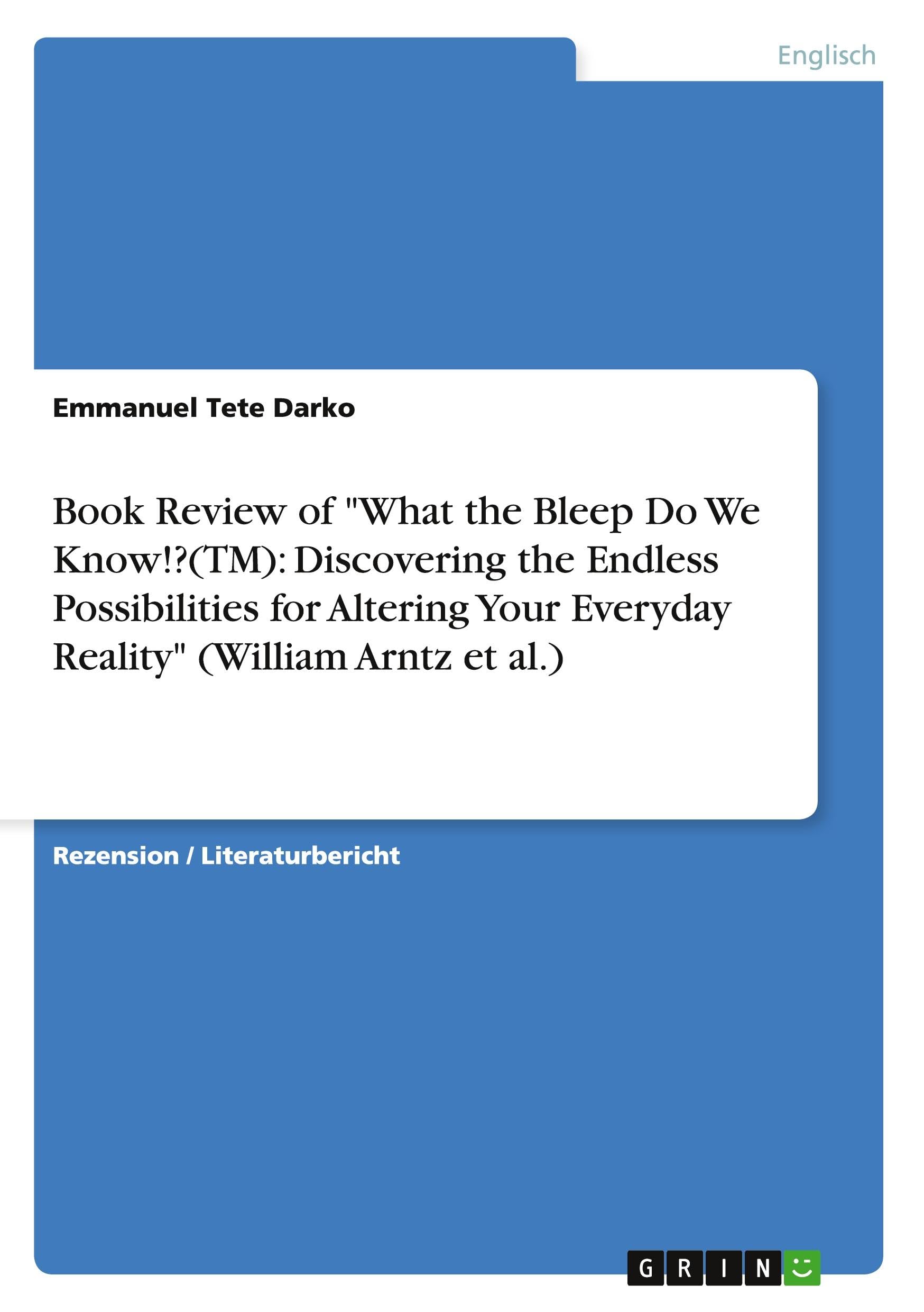 Book Review of "What the Bleep Do We Know!?(TM): Discovering the Endless Possibilities for Altering Your Everyday Reality" (William Arntz et al.) Contemporary literature