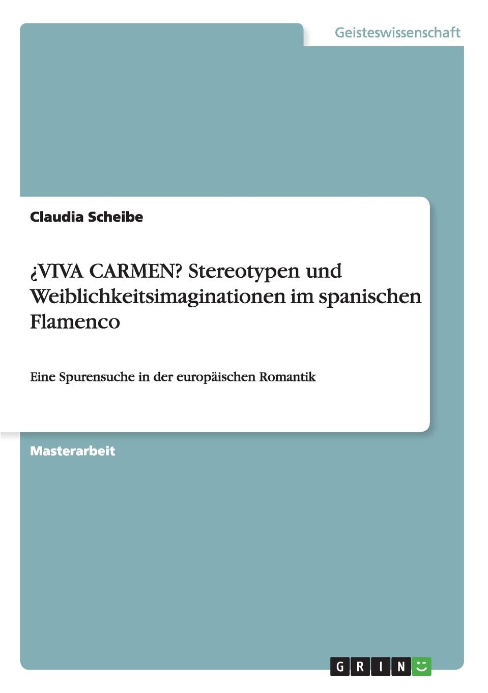¿VIVA CARMEN? Stereotypen und Weiblichkeitsimaginationen im spanischen Flamenco: Eine Spurensuche in der europäischen Romantik Law