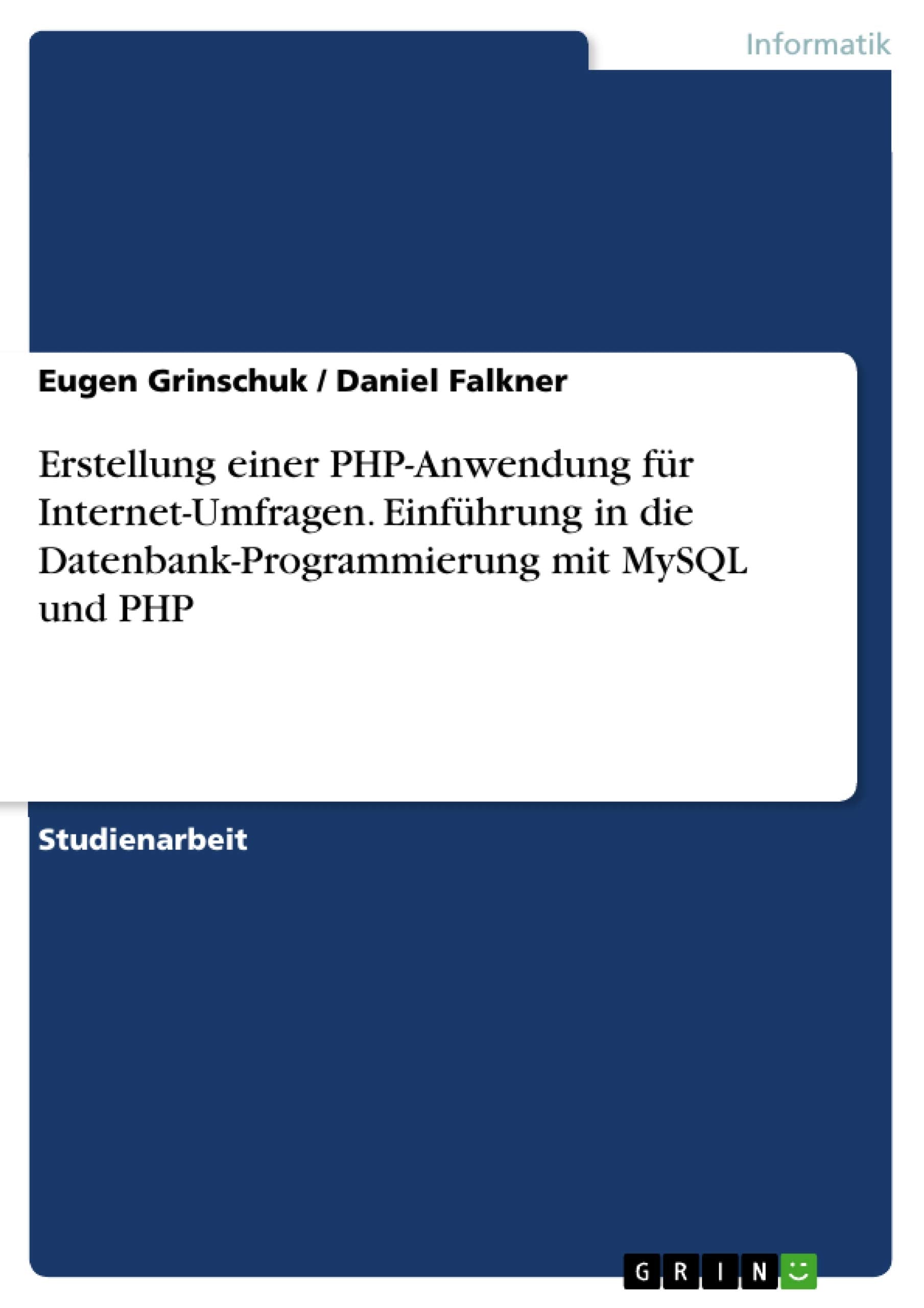 Erstellung einer PHP-Anwendung für Internet-Umfragen. Einführung in die Datenbank-Programmierung mit MySQL und PHP Computer Science