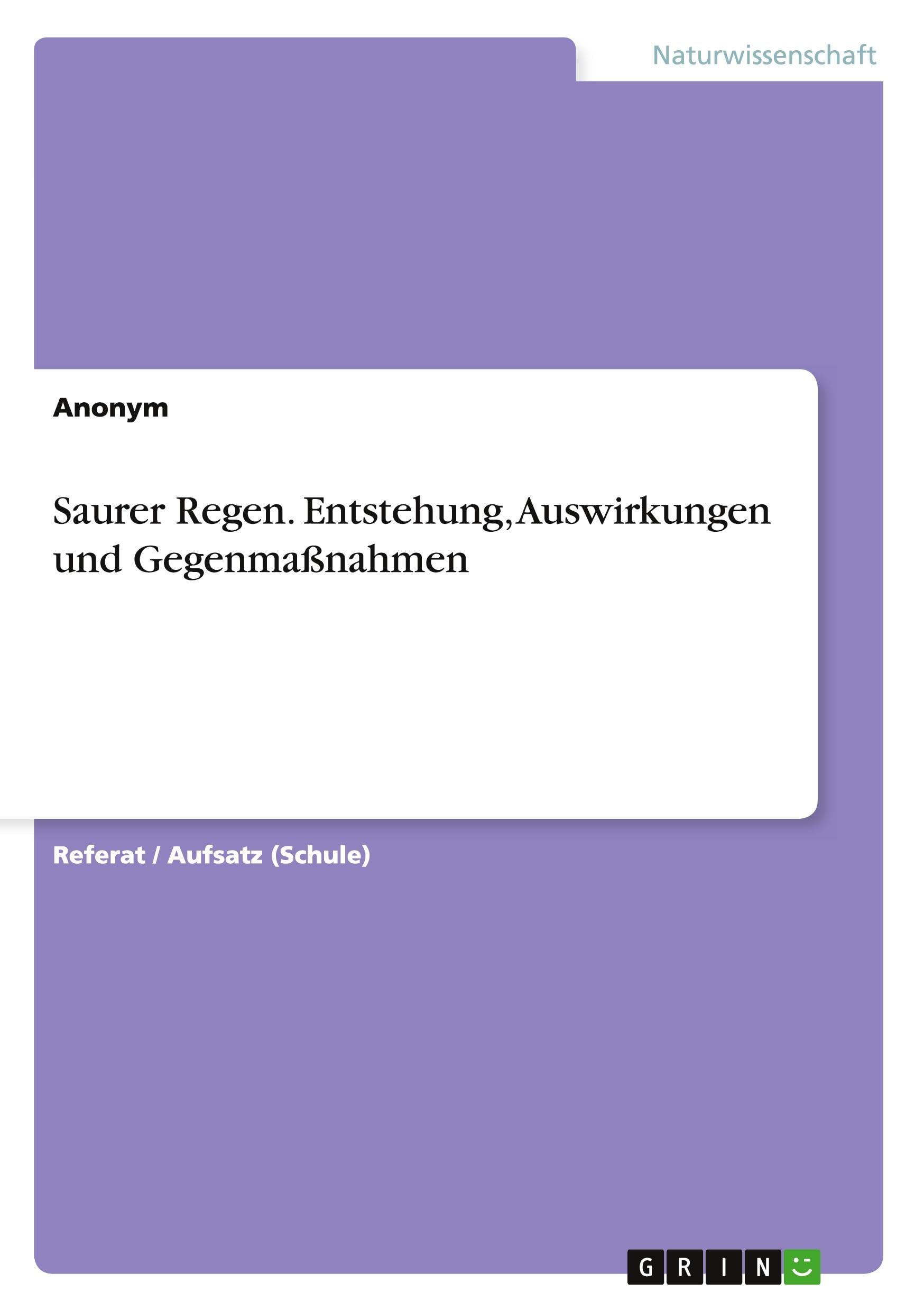 Saurer Regen. Entstehung, Auswirkungen und Gegenmaßnahmen Natural Sciences