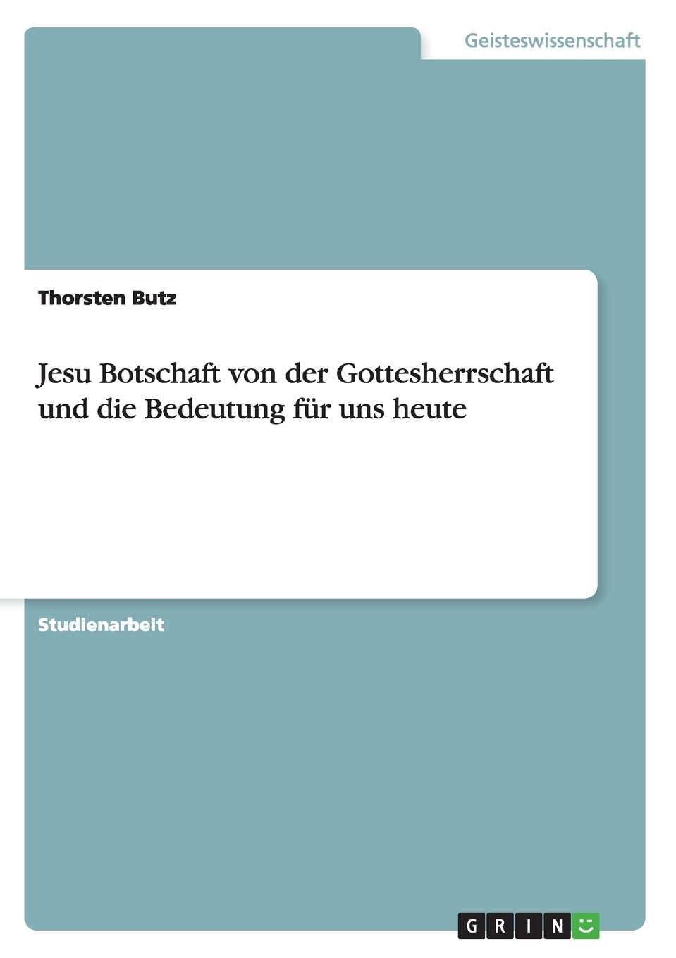 Jesu Botschaft von der Gottesherrschaft und die Bedeutung für uns heute Religion & Esotericism