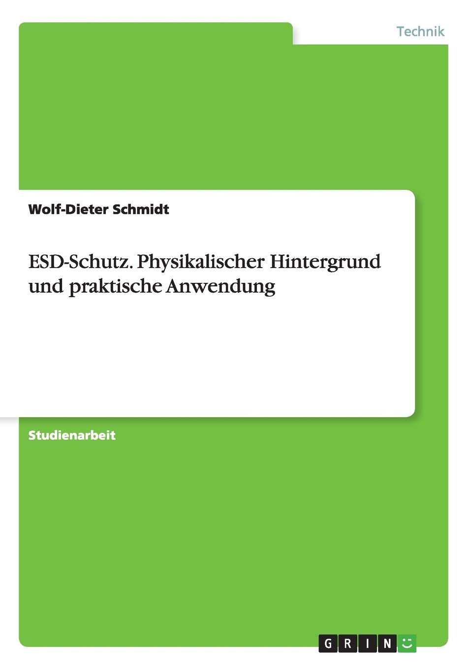 ESD-Schutz. Physikalischer Hintergrund und praktische Anwendung Business & Technology