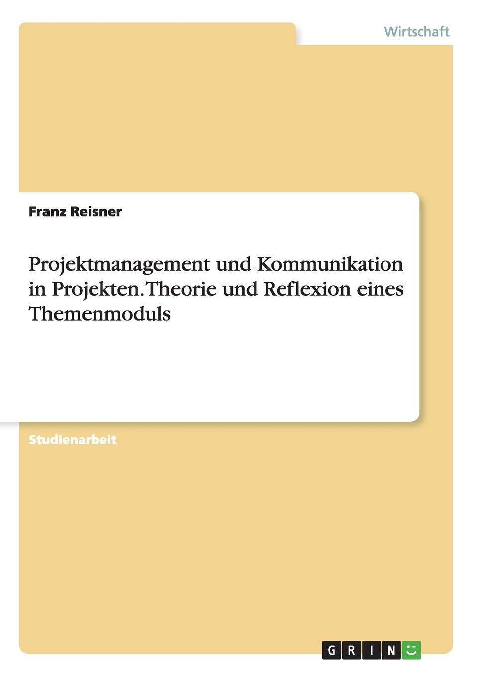 Projektmanagement und Kommunikation in Projekten. Theorie und Reflexion eines Themenmoduls Law