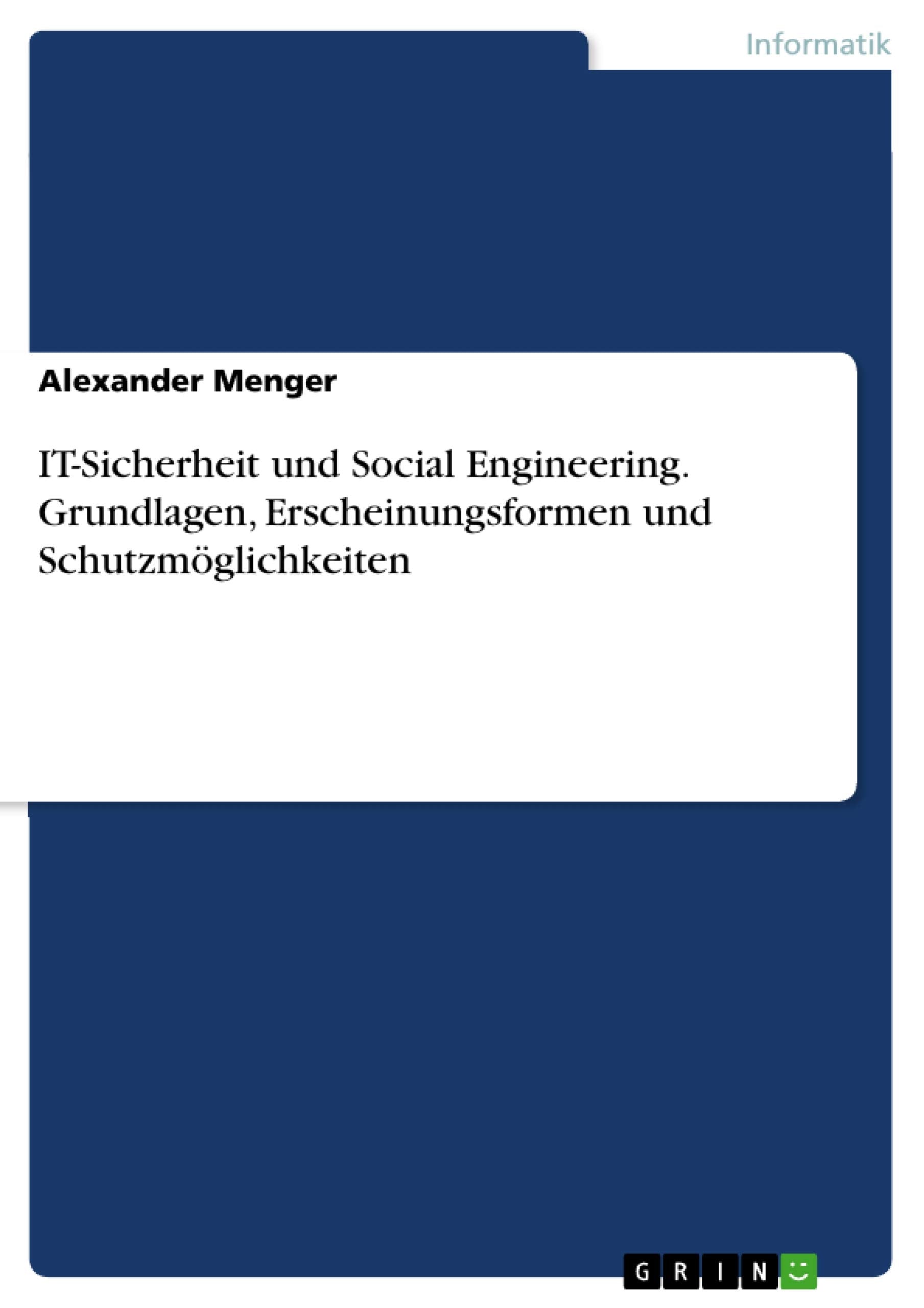 IT-Sicherheit und Social Engineering. Grundlagen, Erscheinungsformen und Schutzmöglichkeiten book