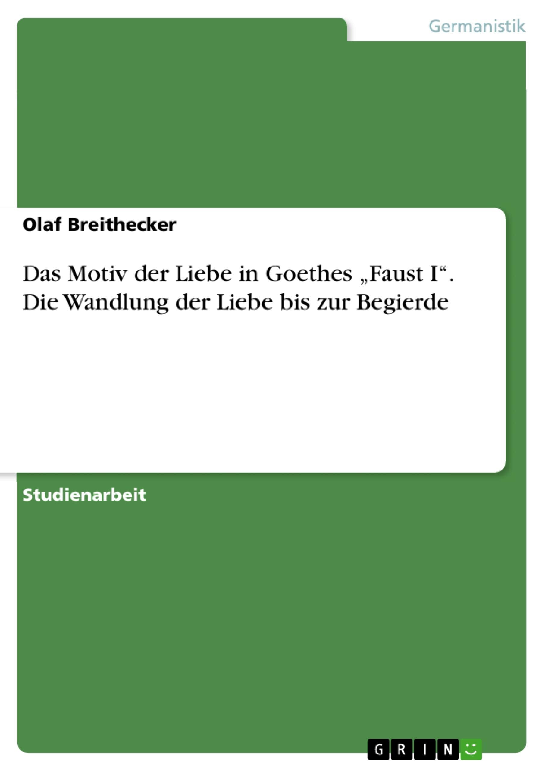 Das Motiv der Liebe in Goethes "Faust I". Die Wandlung der Liebe bis zur Begierde Books