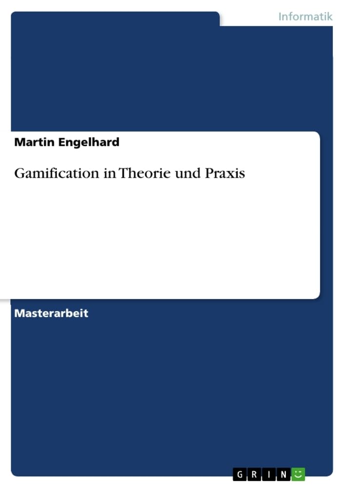 Gamification in Theorie und Praxis: Magisterarbeit Computer Science