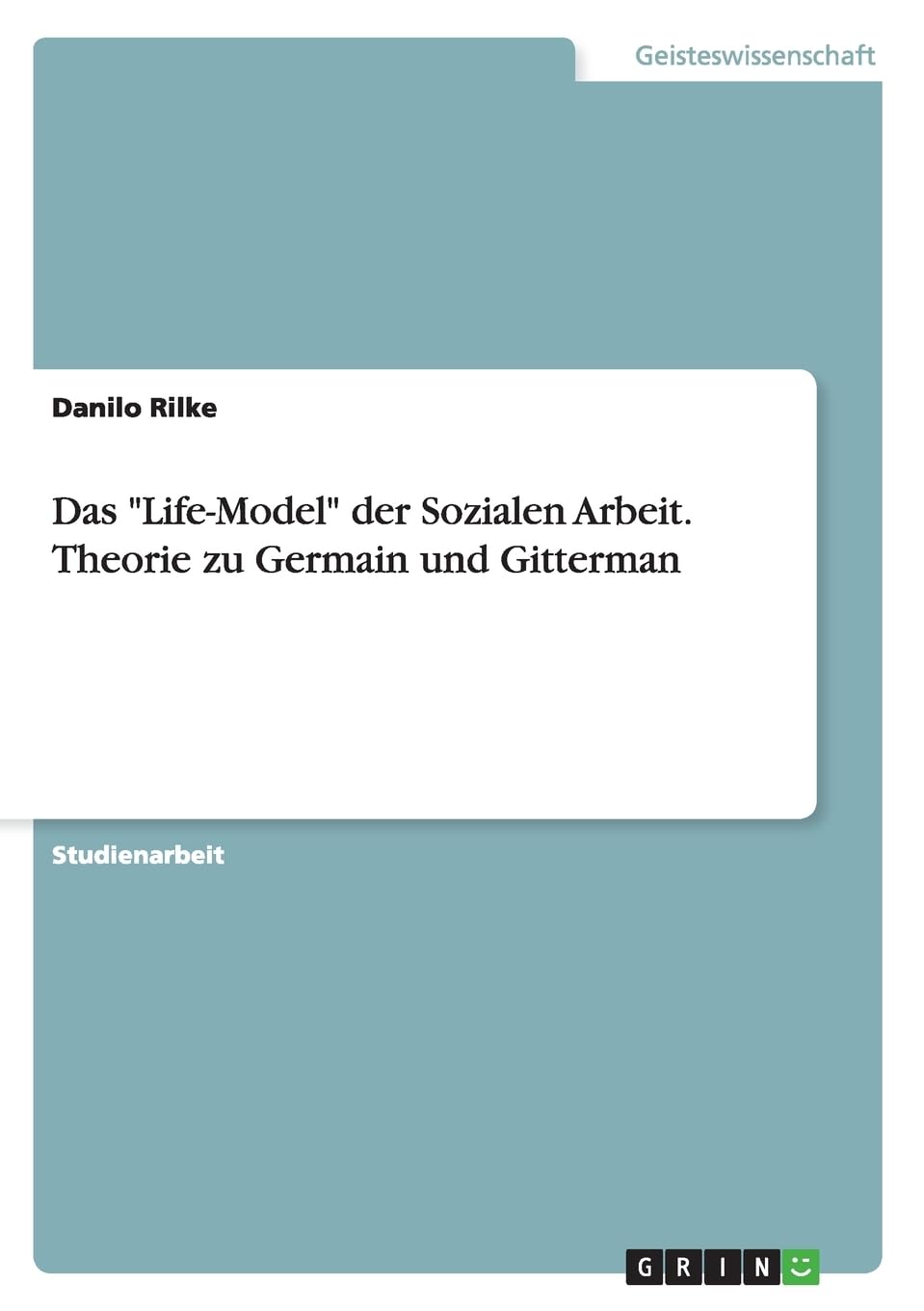 Das "Life-Model" der Sozialen Arbeit. Theorie zu Germain und Gitterman Education & Training
