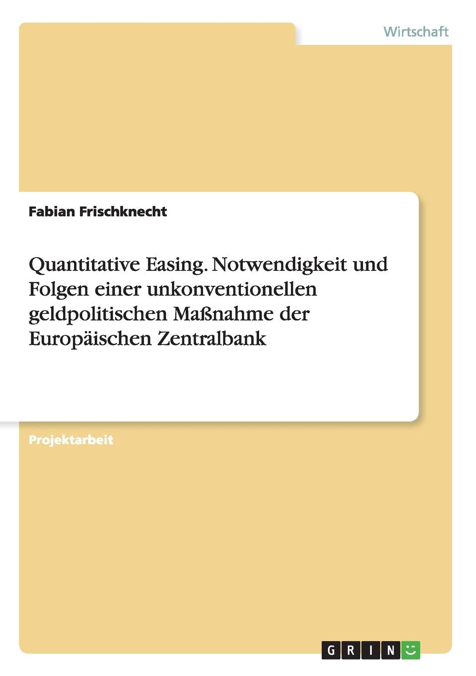 Quantitative Easing. Notwendigkeit und Folgen einer unkonventionellen geldpolitischen Maßnahme der Europäischen Zentralbank Law