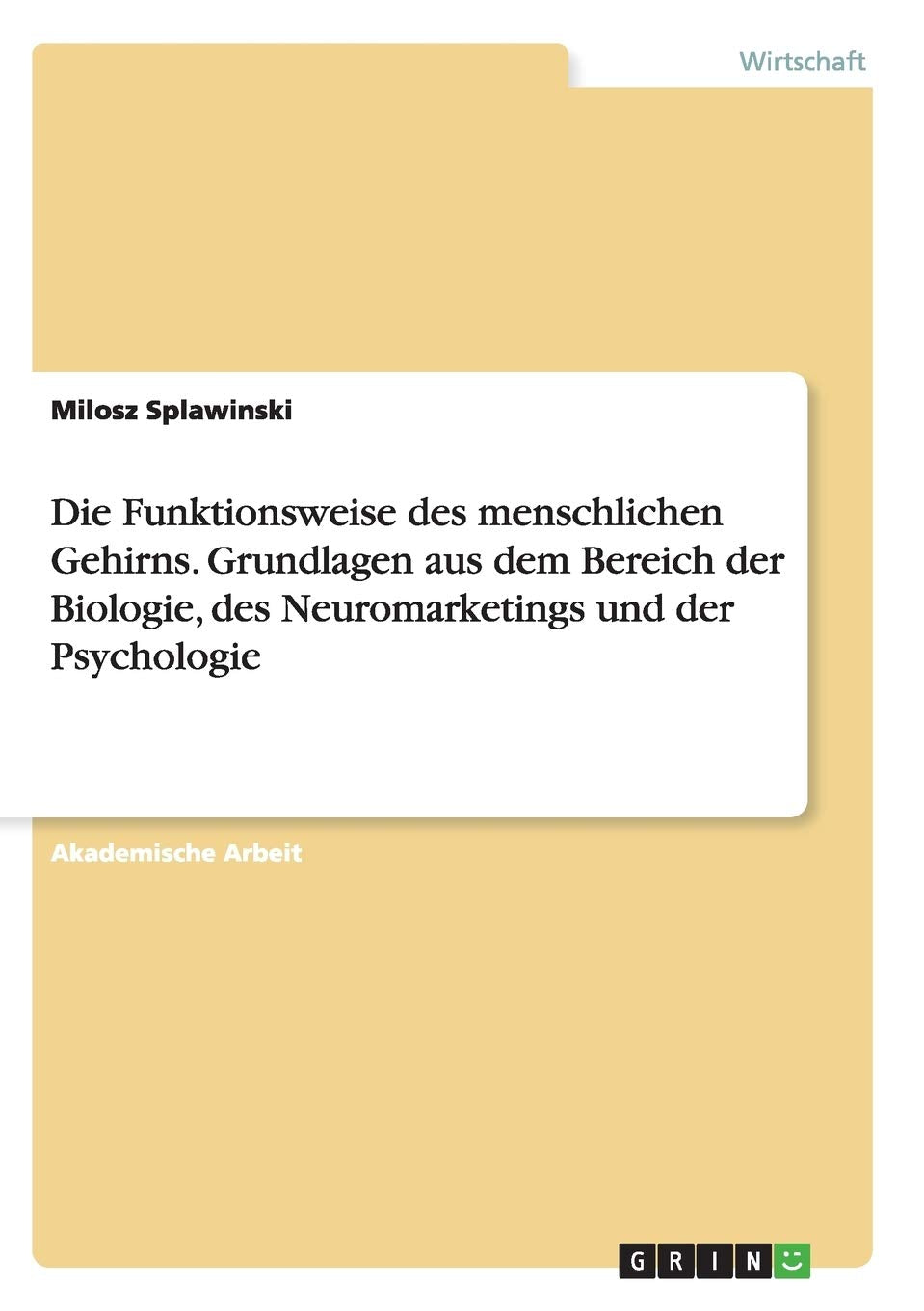 Die Funktionsweise des menschlichen Gehirns. Grundlagen aus dem Bereich der Biologie, des Neuromarketings und der Psychologie Law