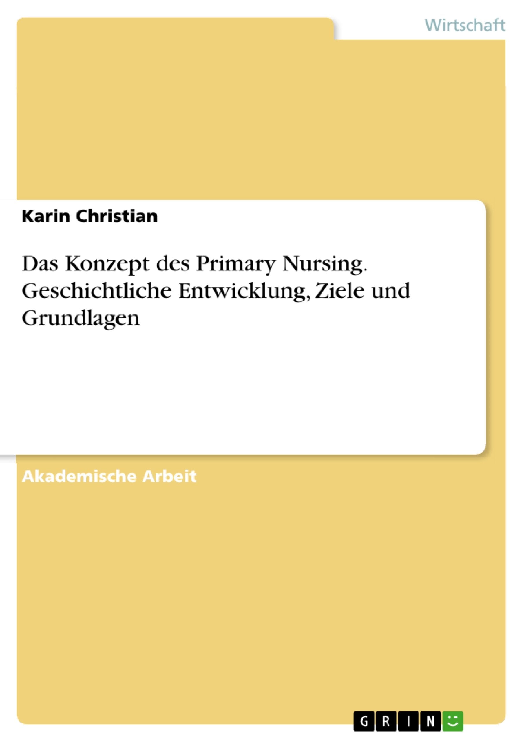 Das Konzept des Primary Nursing. Geschichtliche Entwicklung, Ziele und Grundlagen Law