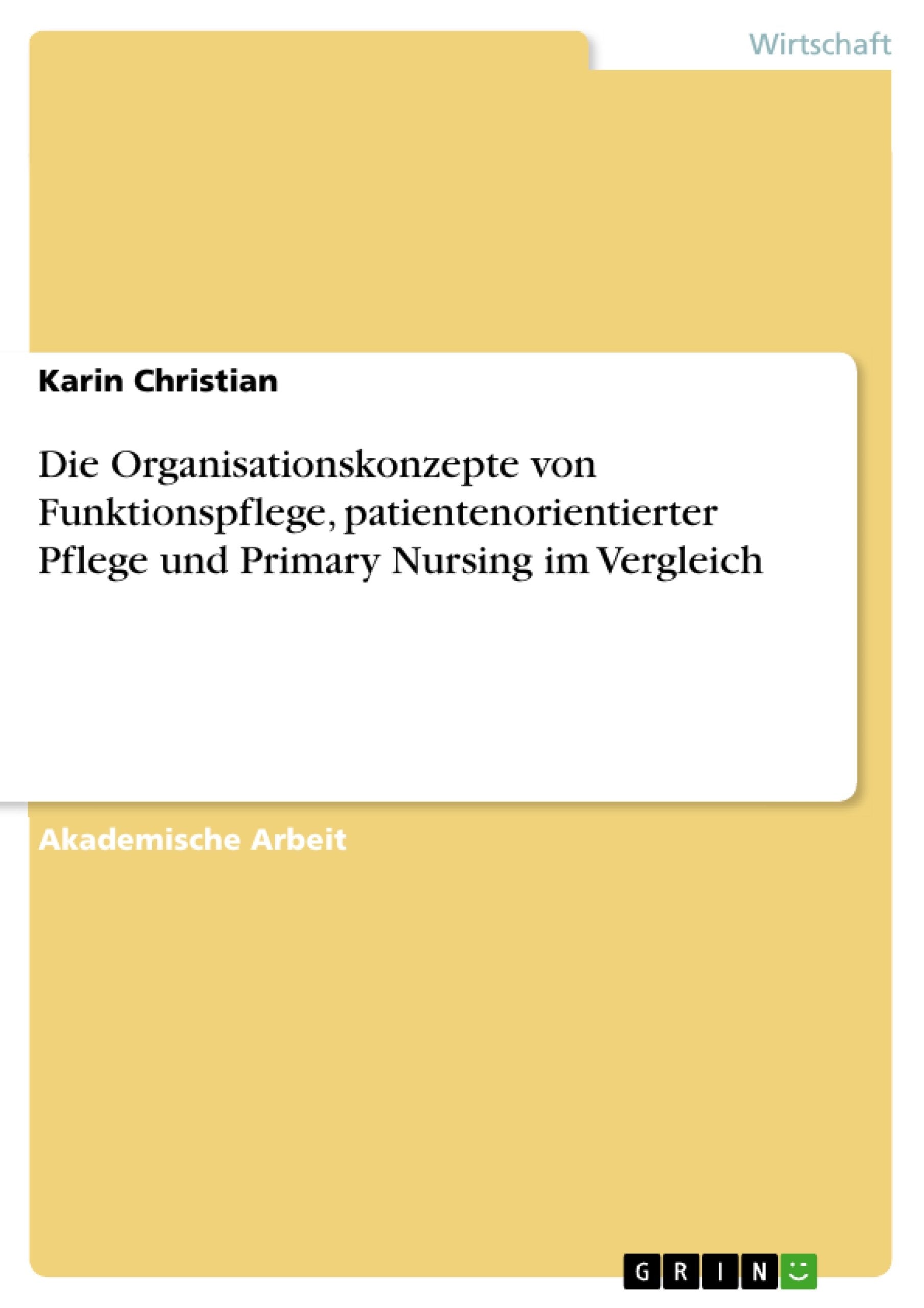 Die Organisationskonzepte von Funktionspflege, patientenorientierter Pflege und Primary Nursing im Vergleich book