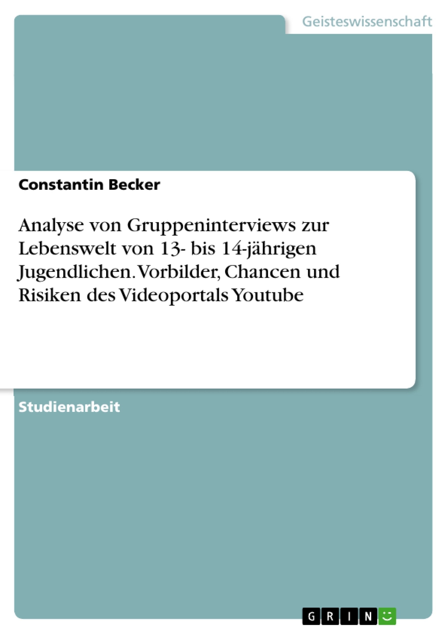 Analyse von Gruppeninterviews zur Lebenswelt von 13- bis 14-jährigen Jugendlichen. Vorbilder, Chancen und Risiken des Videoportals Youtube Law