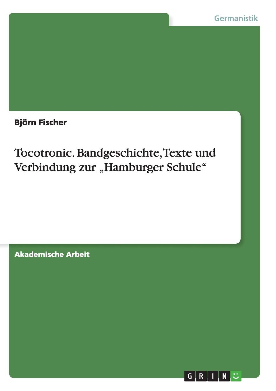 Tocotronic. Bandgeschichte, Texte und Verbindung zur "Hamburger Schule" Contemporary literature