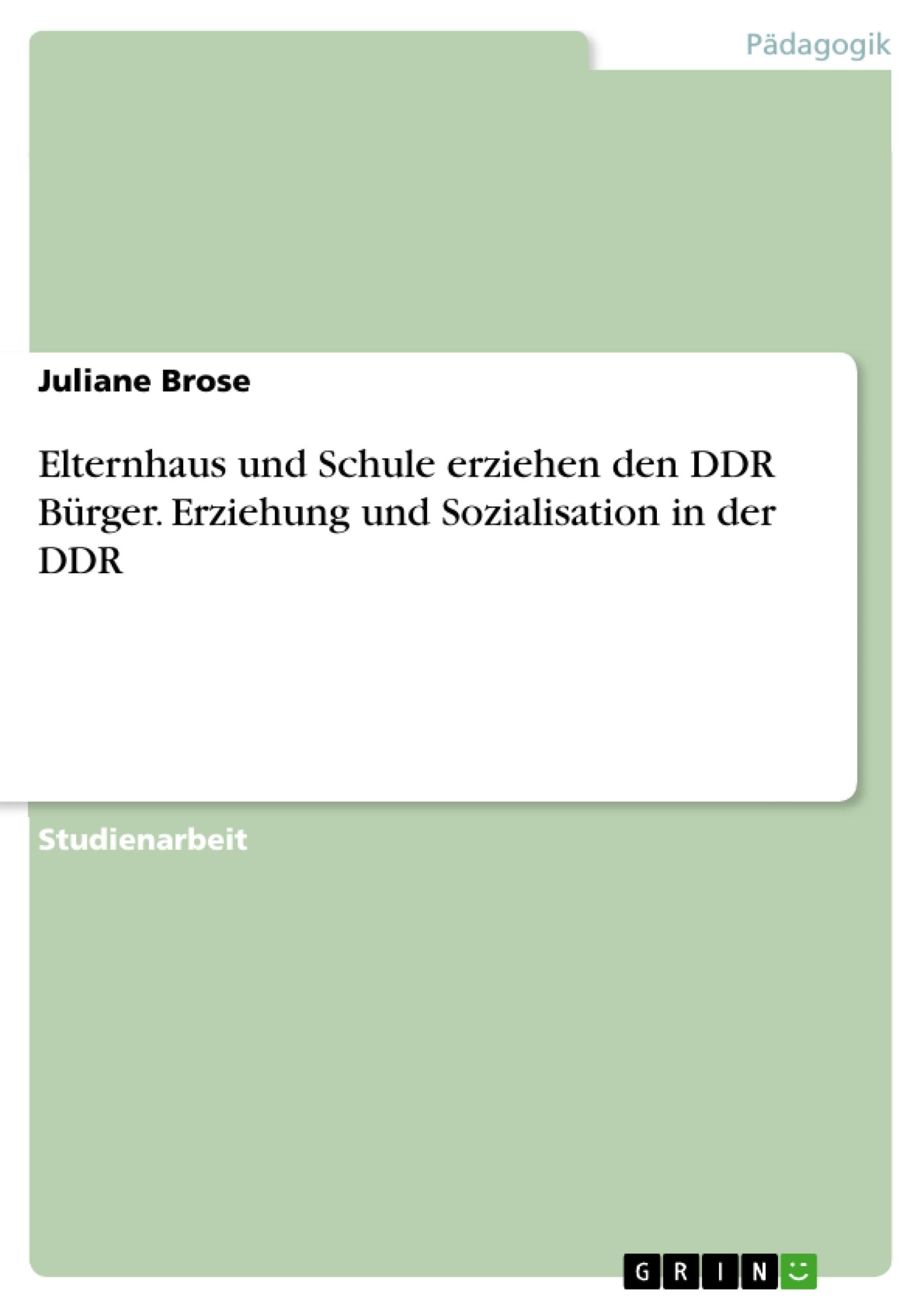 Elternhaus und Schule erziehen den DDR Bürger. Erziehung und Sozialisation in der DDR Education & Training