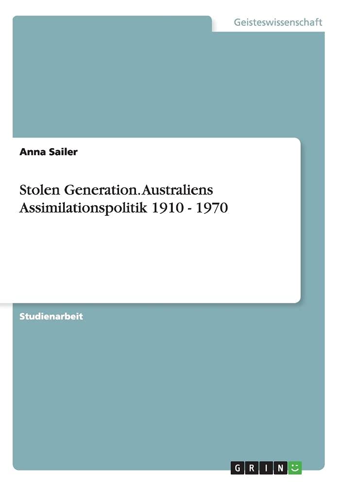 Stolen Generation. Australiens Assimilationspolitik 1910 - 1970 Law
