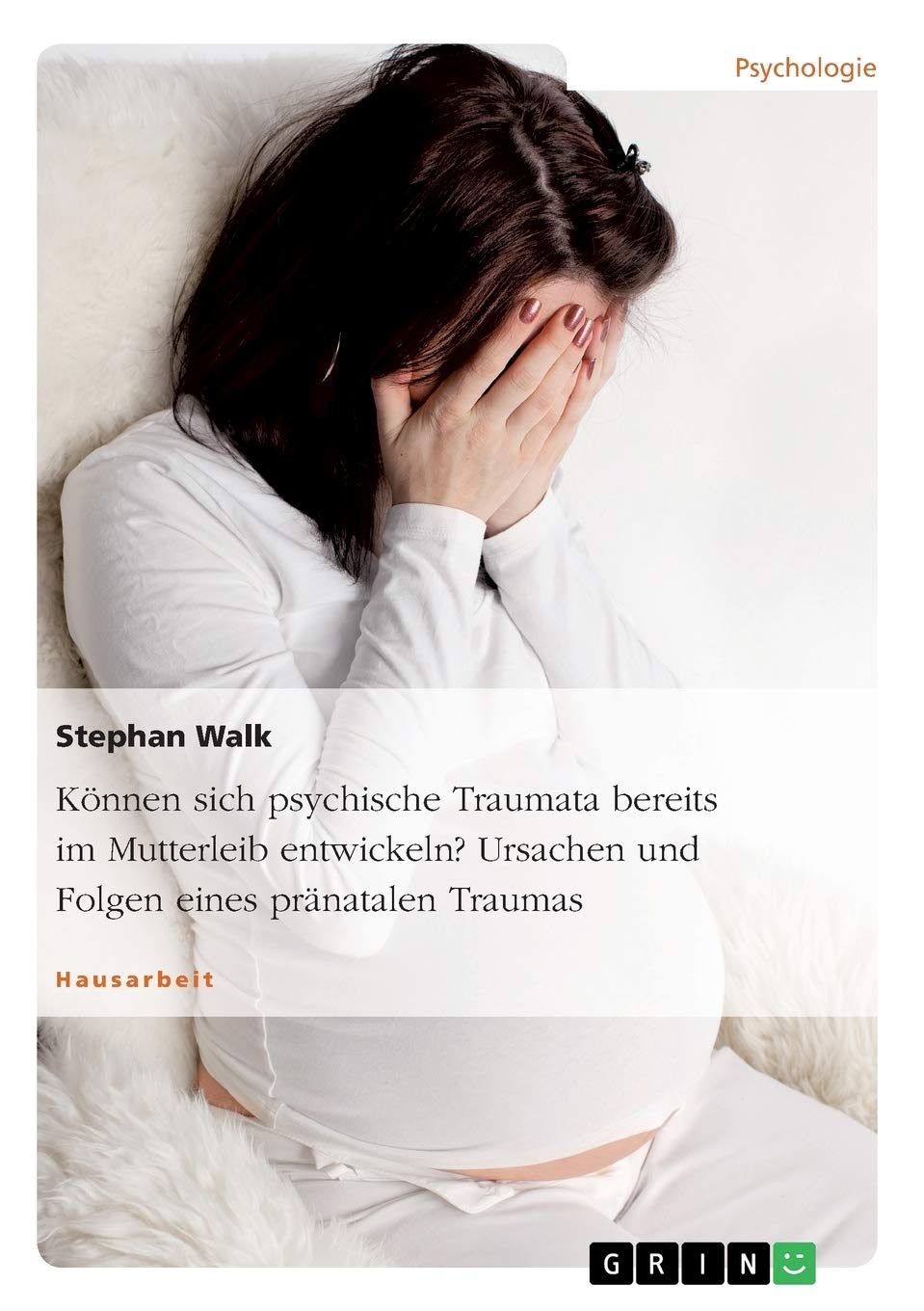 Können sich psychische Traumata bereits im Mutterleib entwickeln? Ursachen und Folgen eines pränatalen Traumas Medicine