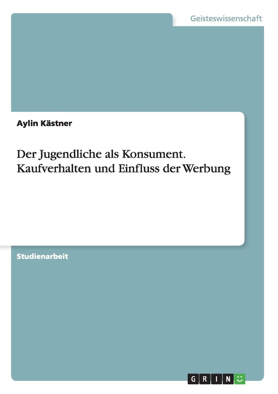 Der Jugendliche als Konsument. Kaufverhalten und Einfluss der Werbung Law