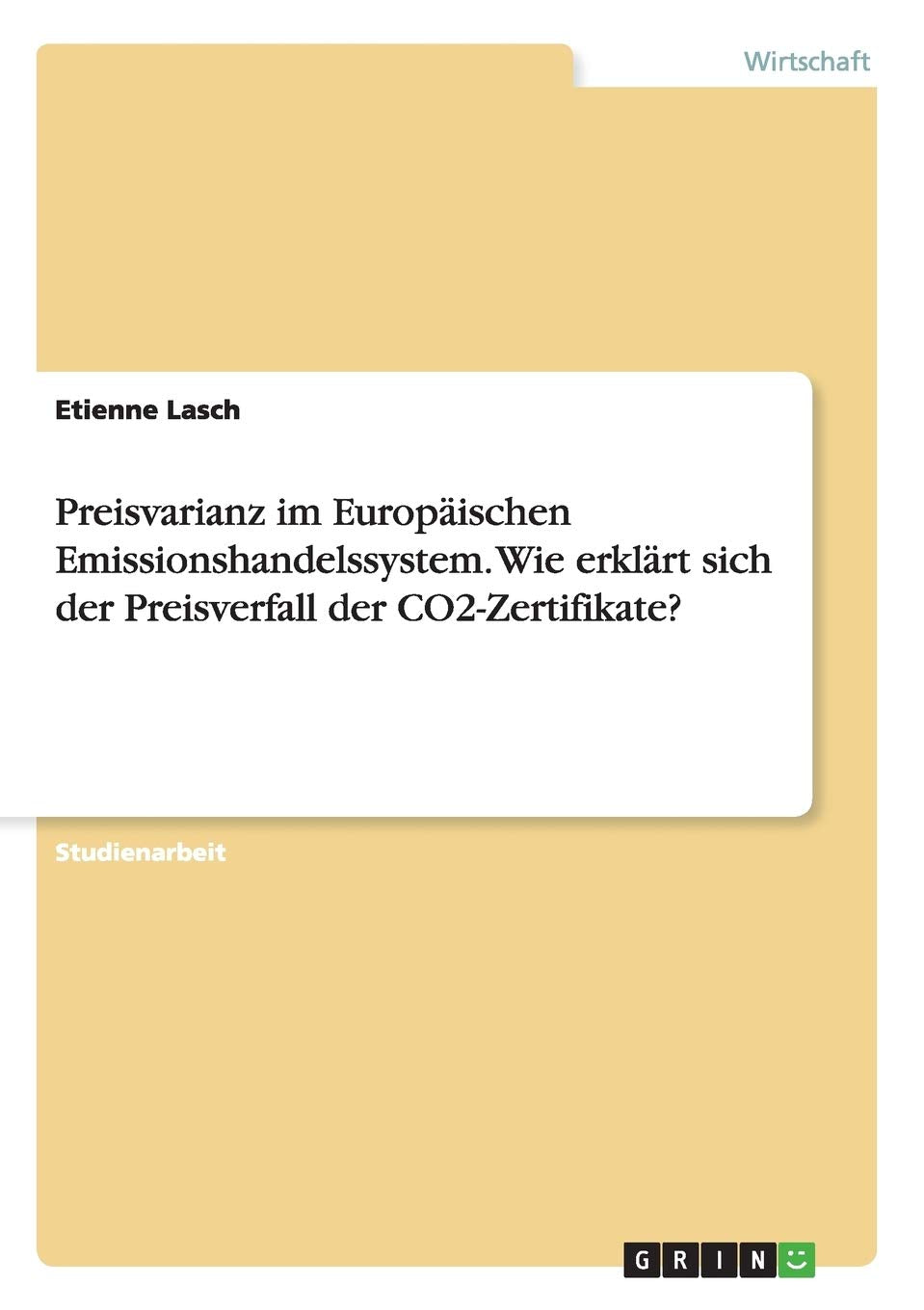 Preisvarianz im Europäischen Emissionshandelssystem. Wie erklärt sich der Preisverfall der CO2-Zertifikate? Law