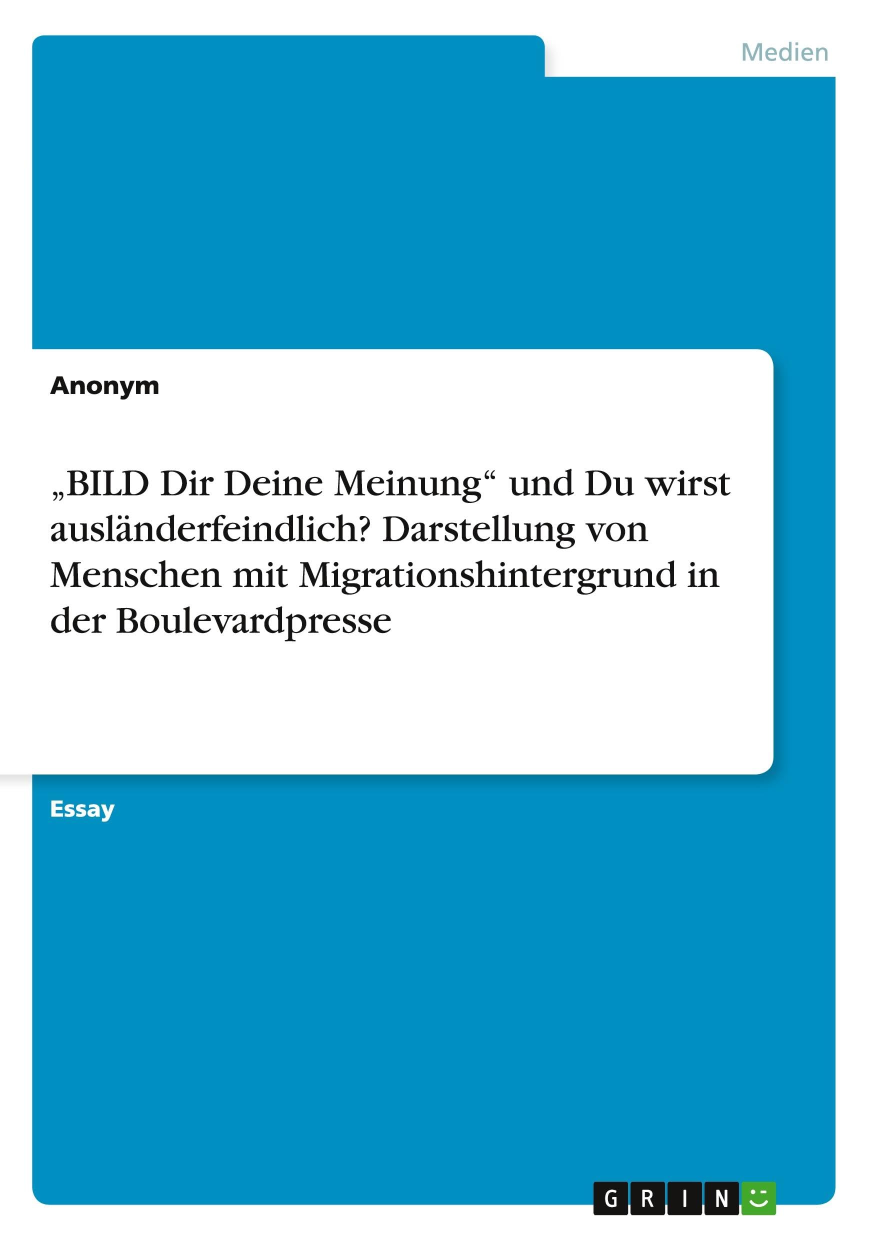 "BILD Dir Deine Meinung" und Du wirst ausländerfeindlich? Darstellung von Menschen mit Migrationshintergrund in der Boulevardpresse Law